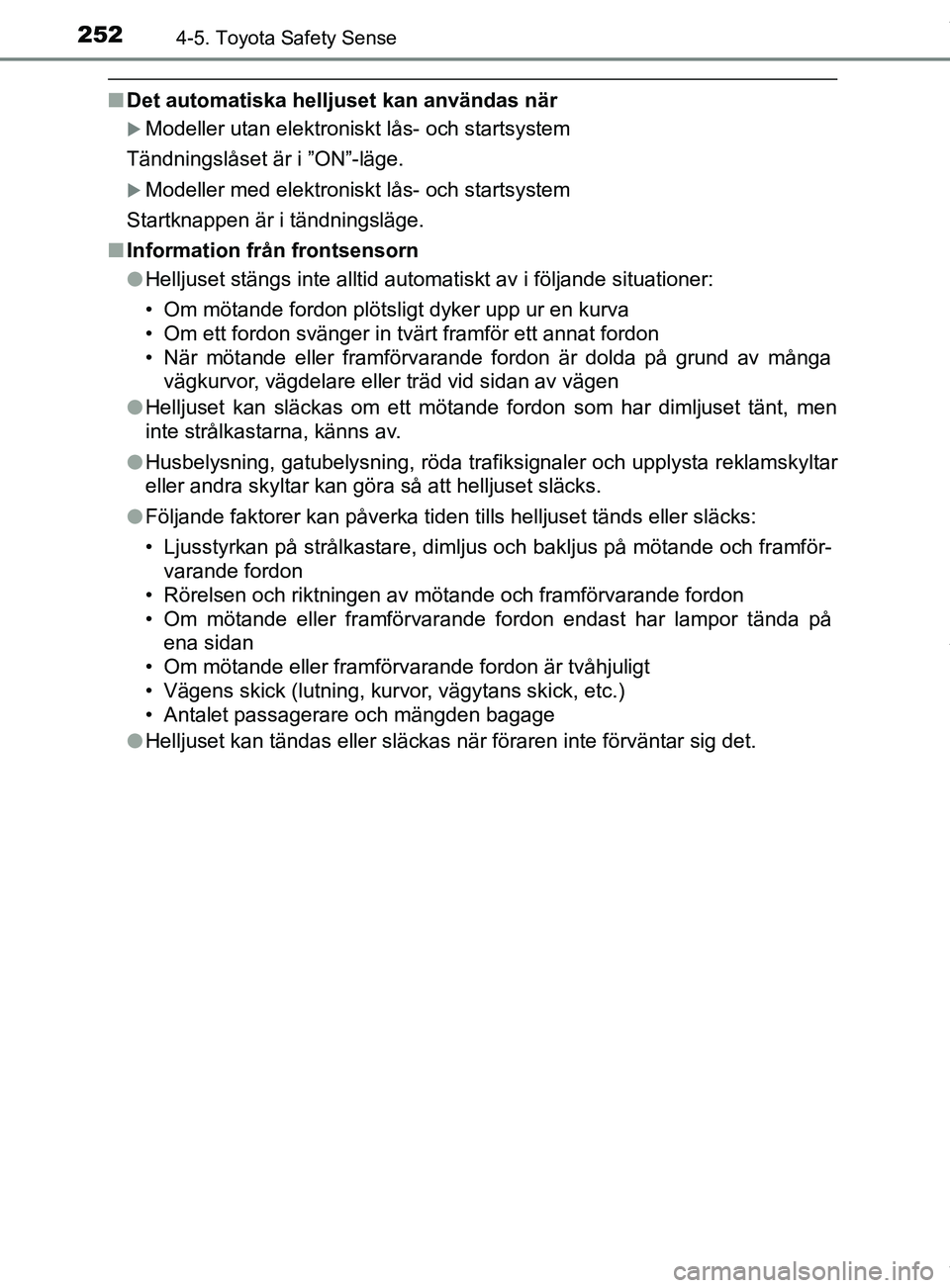 TOYOTA YARIS HATCHBACK 2018 Bruksanvisningar (in Swedish) 2524-5. Toyota Safety Sense
YARIS_HV_OM_Europe_OM52C96SE
nDet automatiska helljuset kan användas när
Modeller utan elektroniskt lås- och startsystem
Tändningslåset är i ”ON”-läge.
Mod TOYOTA YARIS HATCHBACK 2018 Bruksanvisningar (in Swedish) 2524-5. Toyota Safety Sense
YARIS_HV_OM_Europe_OM52C96SE
nDet automatiska helljuset kan användas när
Modeller utan elektroniskt lås- och startsystem
Tändningslåset är i ”ON”-läge.
Mod