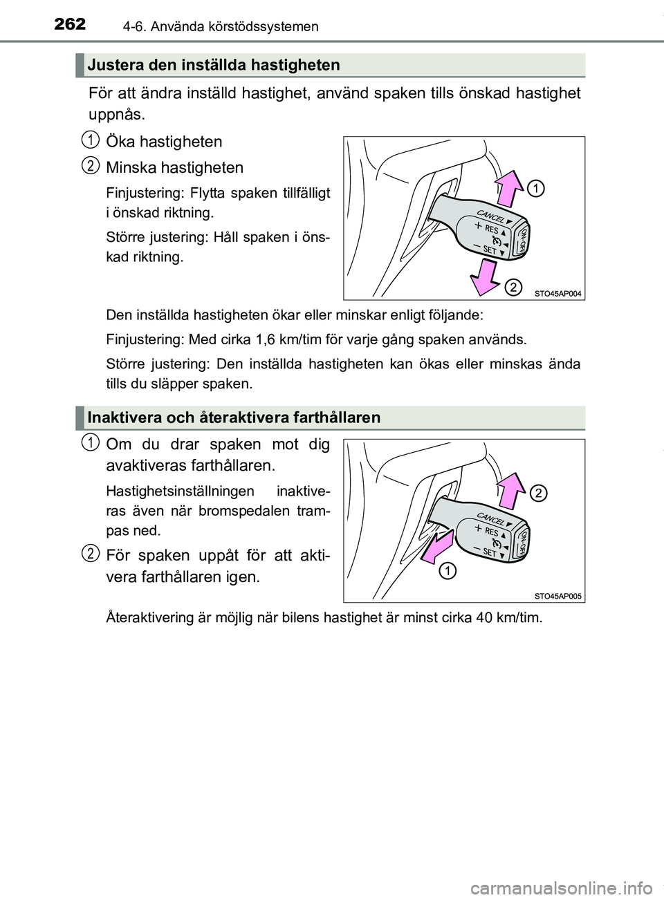 TOYOTA YARIS HATCHBACK 2018 Bruksanvisningar (in Swedish) 2624-6. Använda körstödssystemen
YARIS_HV_OM_Europe_OM52C96SE
För att ändra inställd hastighet, använd spaken tills önskad hastighet
uppnås.Öka hastigheten
Minska hastigheten
Finjustering: F TOYOTA YARIS HATCHBACK 2018 Bruksanvisningar (in Swedish) 2624-6. Använda körstödssystemen
YARIS_HV_OM_Europe_OM52C96SE
För att ändra inställd hastighet, använd spaken tills önskad hastighet
uppnås.Öka hastigheten
Minska hastigheten
Finjustering: F