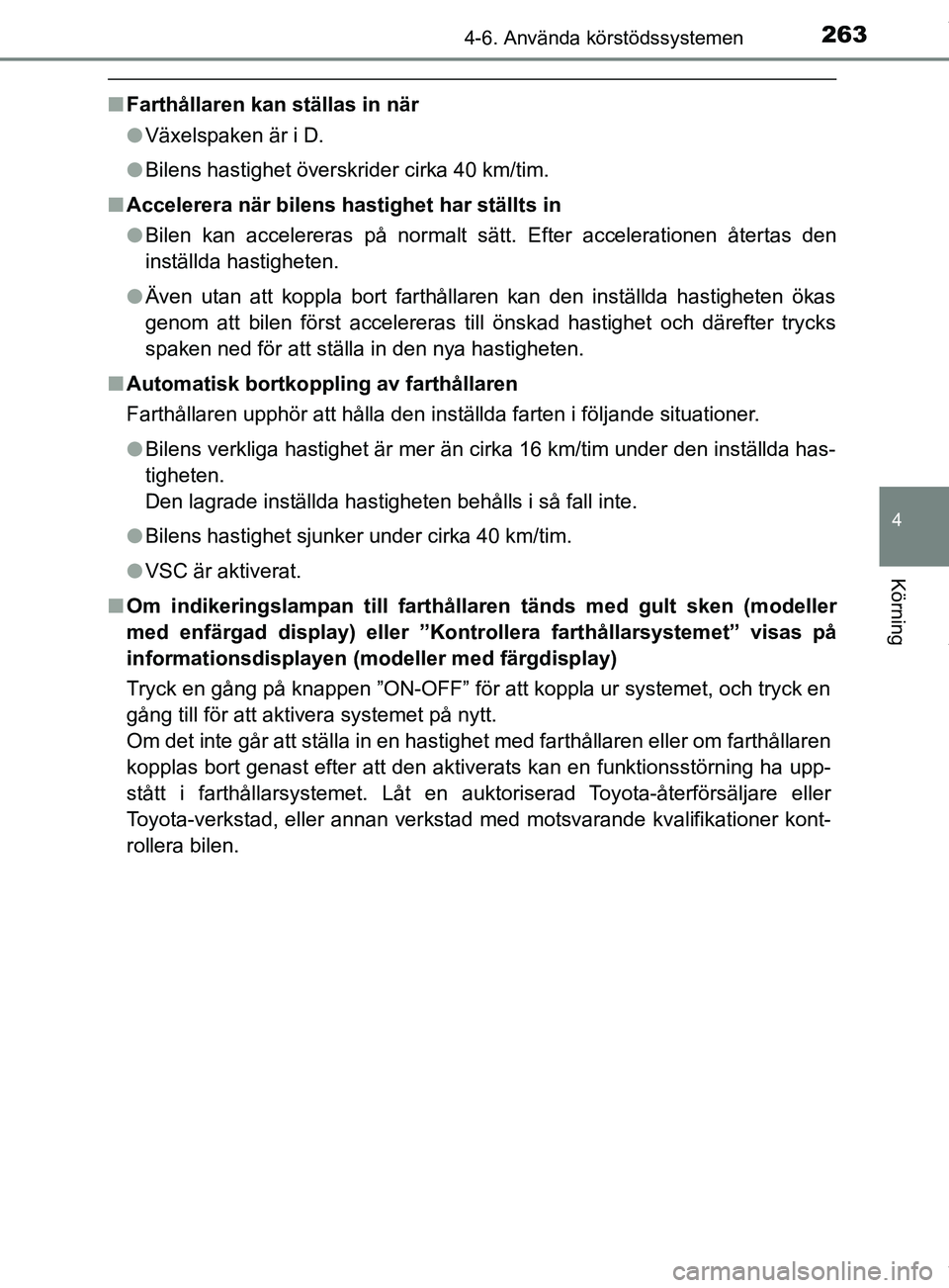 TOYOTA YARIS HATCHBACK 2018 Bruksanvisningar (in Swedish) 2634-6. Använda körstödssystemen
4
Körning
YARIS_HV_OM_Europe_OM52C96SE
nFarthållaren kan ställas in när
lVäxelspaken är i D.
l Bilens hastighet överskrider cirka 40 km/tim.
n Accelerera nä TOYOTA YARIS HATCHBACK 2018 Bruksanvisningar (in Swedish) 2634-6. Använda körstödssystemen
4
Körning
YARIS_HV_OM_Europe_OM52C96SE
nFarthållaren kan ställas in när
lVäxelspaken är i D.
l Bilens hastighet överskrider cirka 40 km/tim.
n Accelerera nä