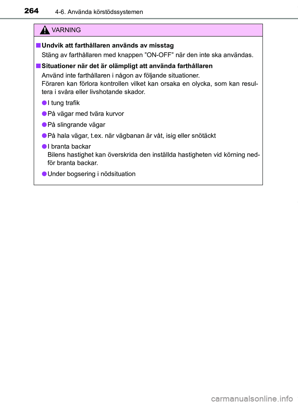 TOYOTA YARIS HATCHBACK 2018 Bruksanvisningar (in Swedish) 2644-6. Använda körstödssystemen
YARIS_HV_OM_Europe_OM52C96SE
VARNING
n Undvik att farthållaren används av misstag
Stäng av farthållaren med knappen ”ON-OFF” när den inte ska användas.
n TOYOTA YARIS HATCHBACK 2018 Bruksanvisningar (in Swedish) 2644-6. Använda körstödssystemen
YARIS_HV_OM_Europe_OM52C96SE
VARNING
n Undvik att farthållaren används av misstag
Stäng av farthållaren med knappen ”ON-OFF” när den inte ska användas.
n