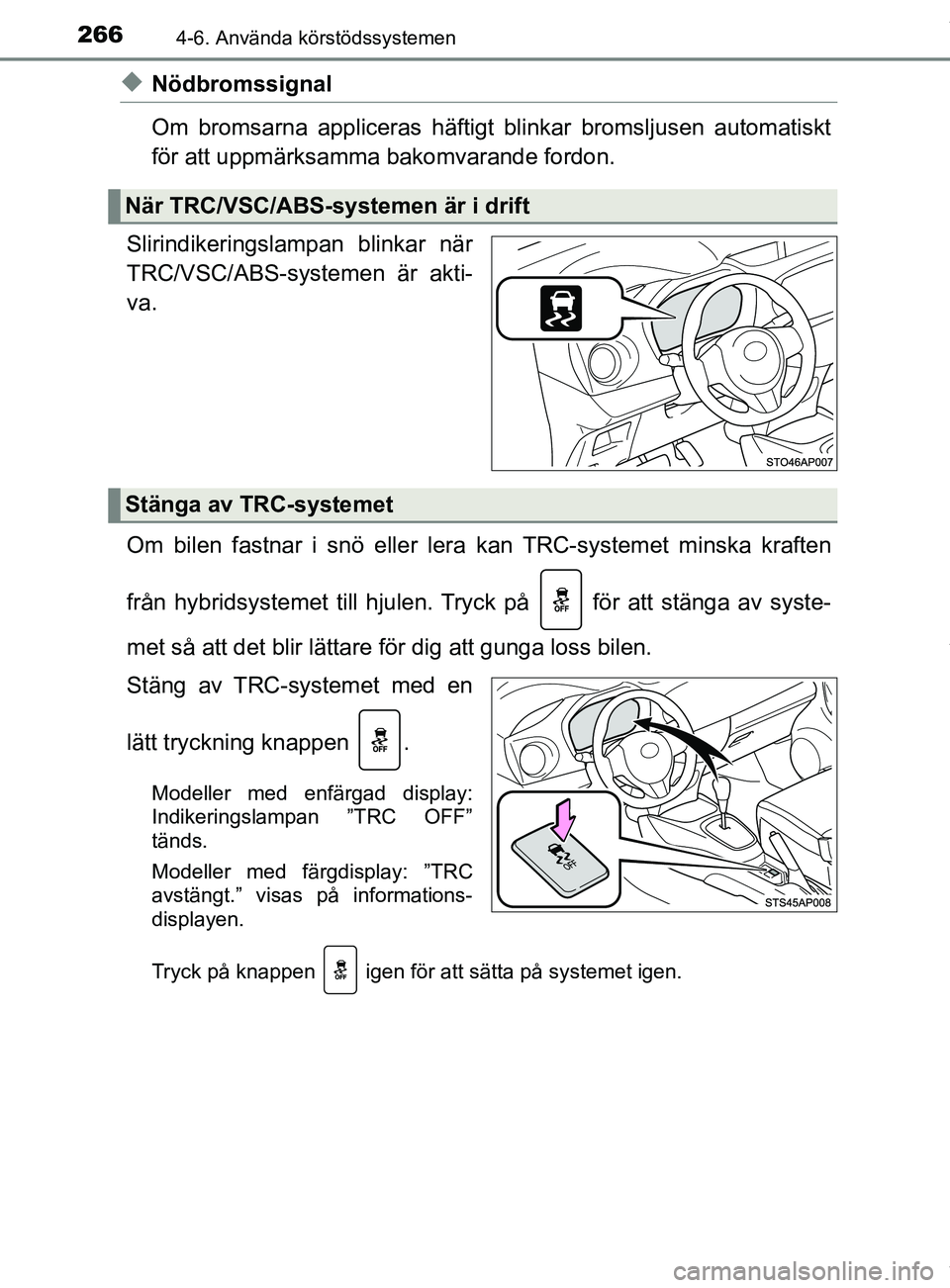 TOYOTA YARIS HATCHBACK 2018 Bruksanvisningar (in Swedish) 2664-6. Använda körstödssystemen
YARIS_HV_OM_Europe_OM52C96SE
uNödbromssignal
Om bromsarna appliceras häftigt blinkar bromsljusen automatiskt
för att uppmärksamma bakomvarande fordon.
Slirindik TOYOTA YARIS HATCHBACK 2018 Bruksanvisningar (in Swedish) 2664-6. Använda körstödssystemen
YARIS_HV_OM_Europe_OM52C96SE
uNödbromssignal
Om bromsarna appliceras häftigt blinkar bromsljusen automatiskt
för att uppmärksamma bakomvarande fordon.
Slirindik