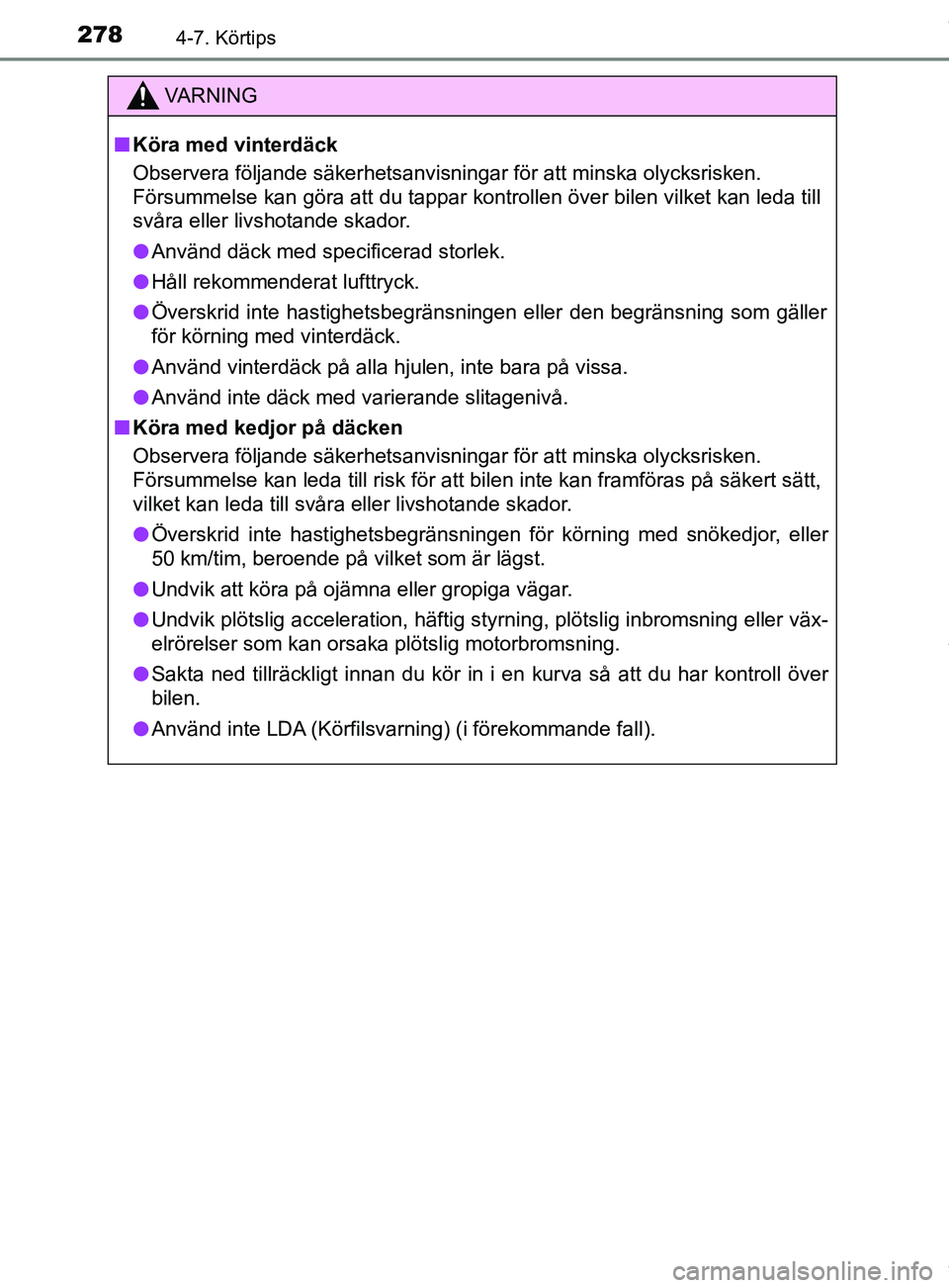 TOYOTA YARIS HATCHBACK 2018 Bruksanvisningar (in Swedish) 2784-7. Körtips
YARIS_HV_OM_Europe_OM52C96SE
VARNING
n Köra med vinterdäck
Observera följande säkerhetsanvisningar för att minska olycksrisken.
Försummelse kan göra att du tappar kontrollen à TOYOTA YARIS HATCHBACK 2018 Bruksanvisningar (in Swedish) 2784-7. Körtips
YARIS_HV_OM_Europe_OM52C96SE
VARNING
n Köra med vinterdäck
Observera följande säkerhetsanvisningar för att minska olycksrisken.
Försummelse kan göra att du tappar kontrollen Ã