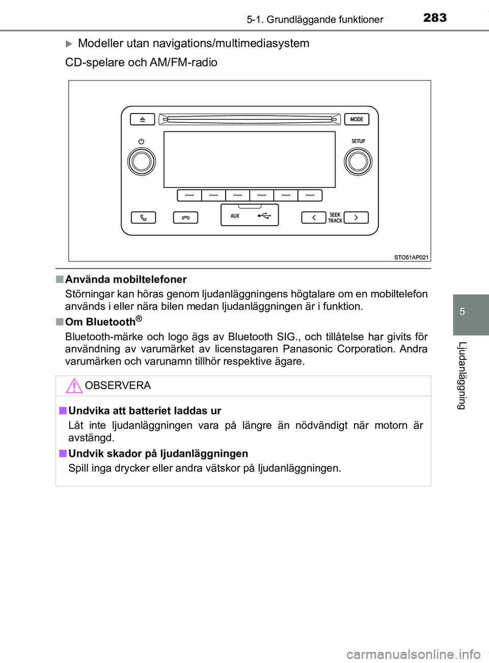 TOYOTA YARIS HATCHBACK 2018 Bruksanvisningar (in Swedish) 2835-1. Grundläggande funktioner
5
Ljudanläggning
YARIS_HV_OM_Europe_OM52C96SE
Modeller utan navigations/multimediasystem
CD-spelare och AM/FM-radio
n Använda mobiltelefoner
Störningar kan hö TOYOTA YARIS HATCHBACK 2018 Bruksanvisningar (in Swedish) 2835-1. Grundläggande funktioner
5
Ljudanläggning
YARIS_HV_OM_Europe_OM52C96SE
Modeller utan navigations/multimediasystem
CD-spelare och AM/FM-radio
n Använda mobiltelefoner
Störningar kan hö