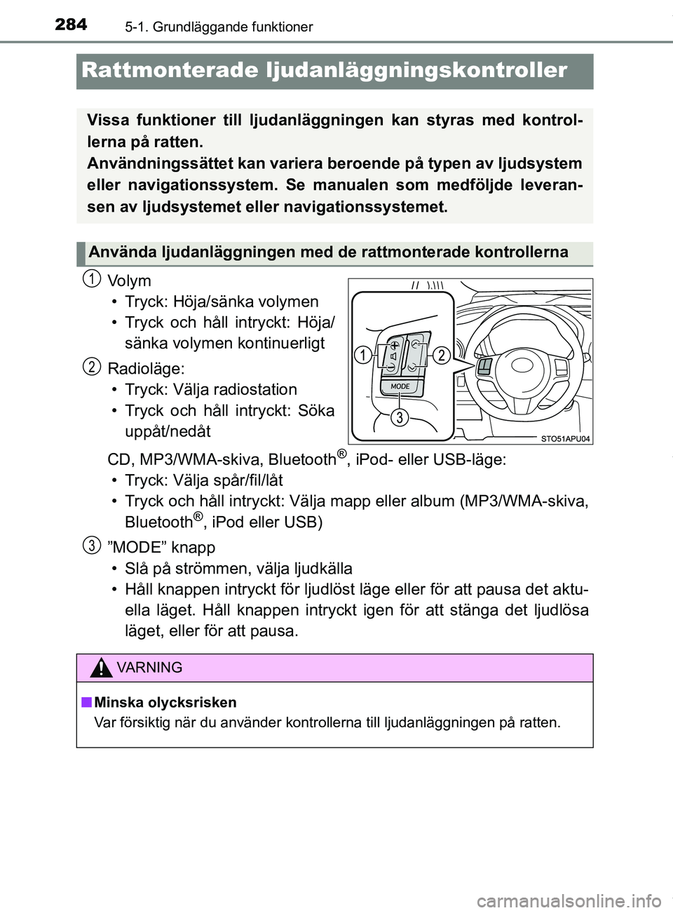 TOYOTA YARIS HATCHBACK 2018 Bruksanvisningar (in Swedish) 2845-1. Grundläggande funktioner
YARIS_HV_OM_Europe_OM52C96SE
Rattmonterade ljudanläggningskontroller
Vo l y m
• Tryck: Höja/sänka volymen
• Tryck och håll intryckt: Höja/ sänka volymen kon TOYOTA YARIS HATCHBACK 2018 Bruksanvisningar (in Swedish) 2845-1. Grundläggande funktioner
YARIS_HV_OM_Europe_OM52C96SE
Rattmonterade ljudanläggningskontroller
Vo l y m
• Tryck: Höja/sänka volymen
• Tryck och håll intryckt: Höja/ sänka volymen kon