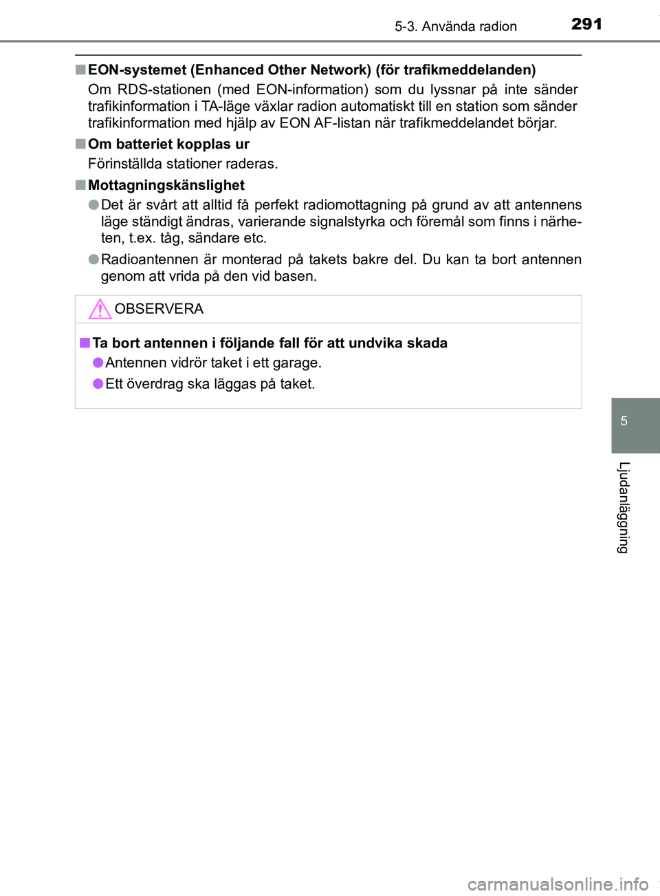 TOYOTA YARIS HATCHBACK 2018 Bruksanvisningar (in Swedish) 2915-3. Använda radion
5
Ljudanläggning
YARIS_HV_OM_Europe_OM52C96SE
nEON-systemet (Enhanced Other Network) (för trafikmeddelanden)
Om RDS-stationen (med EON-information) som du lyssnar på inte s TOYOTA YARIS HATCHBACK 2018 Bruksanvisningar (in Swedish) 2915-3. Använda radion
5
Ljudanläggning
YARIS_HV_OM_Europe_OM52C96SE
nEON-systemet (Enhanced Other Network) (för trafikmeddelanden)
Om RDS-stationen (med EON-information) som du lyssnar på inte s