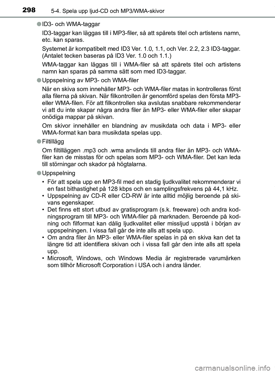 TOYOTA YARIS HATCHBACK 2018 Bruksanvisningar (in Swedish) 2985-4. Spela upp ljud-CD och MP3/WMA-skivor
YARIS_HV_OM_Europe_OM52C96SEl
ID3- och WMA-taggar
ID3-taggar kan läggas till i MP3-filer, så att spårets titel och artistens namn,
etc. kan sparas.
Sys TOYOTA YARIS HATCHBACK 2018 Bruksanvisningar (in Swedish) 2985-4. Spela upp ljud-CD och MP3/WMA-skivor
YARIS_HV_OM_Europe_OM52C96SEl
ID3- och WMA-taggar
ID3-taggar kan läggas till i MP3-filer, så att spårets titel och artistens namn,
etc. kan sparas.
Sys