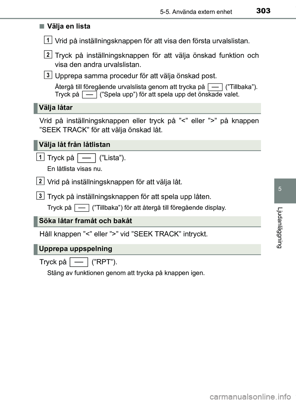 TOYOTA YARIS HATCHBACK 2018 Bruksanvisningar (in Swedish) 3035-5. Använda extern enhet
5
Ljudanläggning
YARIS_HV_OM_Europe_OM52C96SEn
Välja en lista
Vrid på inställningsknappen för att visa den första urvalslistan.
Tryck på inställningsknappen för TOYOTA YARIS HATCHBACK 2018 Bruksanvisningar (in Swedish) 3035-5. Använda extern enhet
5
Ljudanläggning
YARIS_HV_OM_Europe_OM52C96SEn
Välja en lista
Vrid på inställningsknappen för att visa den första urvalslistan.
Tryck på inställningsknappen för