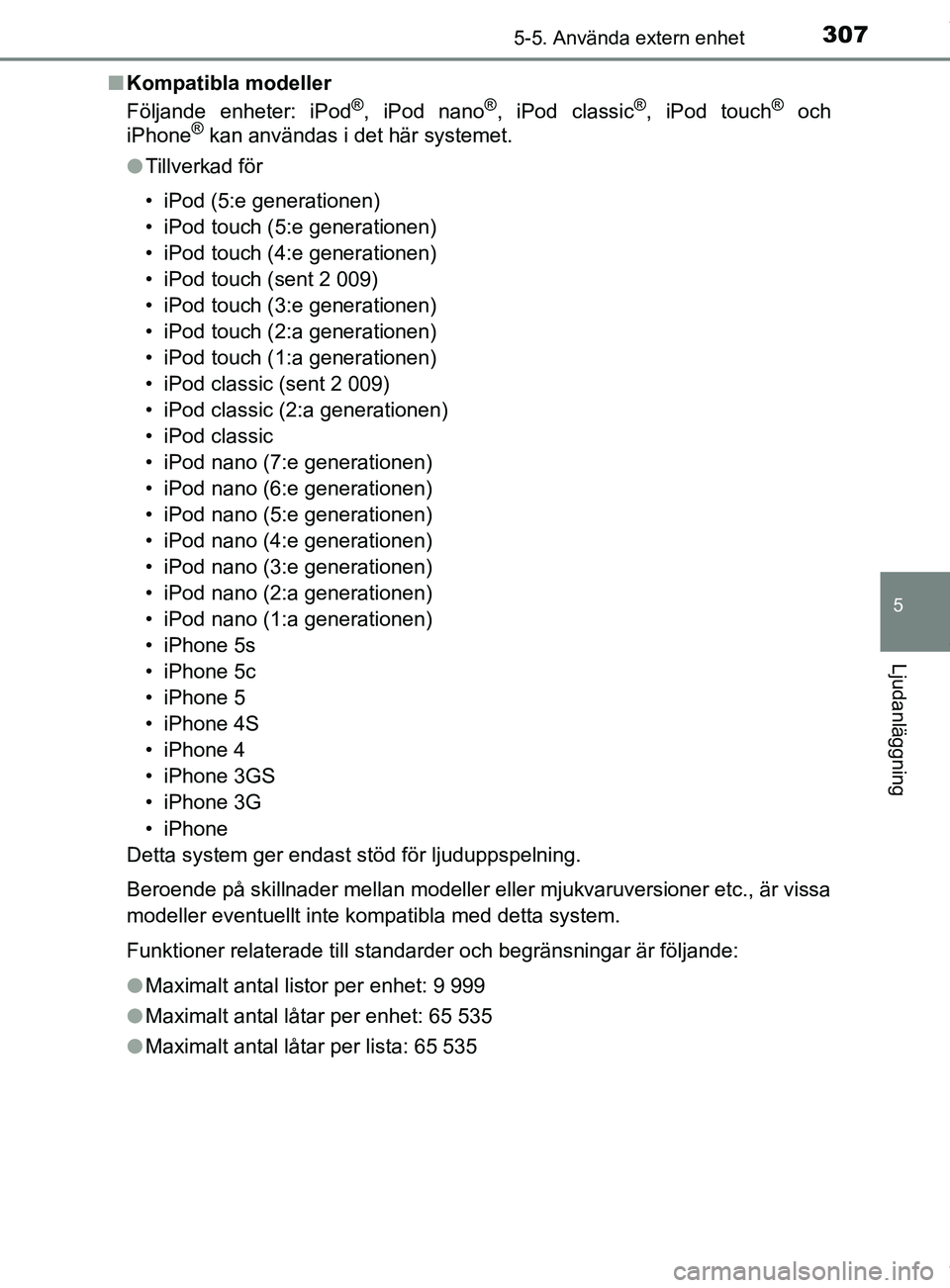 TOYOTA YARIS HATCHBACK 2018 Bruksanvisningar (in Swedish) 3075-5. Använda extern enhet
5
Ljudanläggning
YARIS_HV_OM_Europe_OM52C96SEn
Kompatibla modeller
Följande enheter: iPod
®, iPod nano®, iPod classic®, iPod touch® och
iPhone® kan användas i det TOYOTA YARIS HATCHBACK 2018 Bruksanvisningar (in Swedish) 3075-5. Använda extern enhet
5
Ljudanläggning
YARIS_HV_OM_Europe_OM52C96SEn
Kompatibla modeller
Följande enheter: iPod
®, iPod nano®, iPod classic®, iPod touch® och
iPhone® kan användas i det