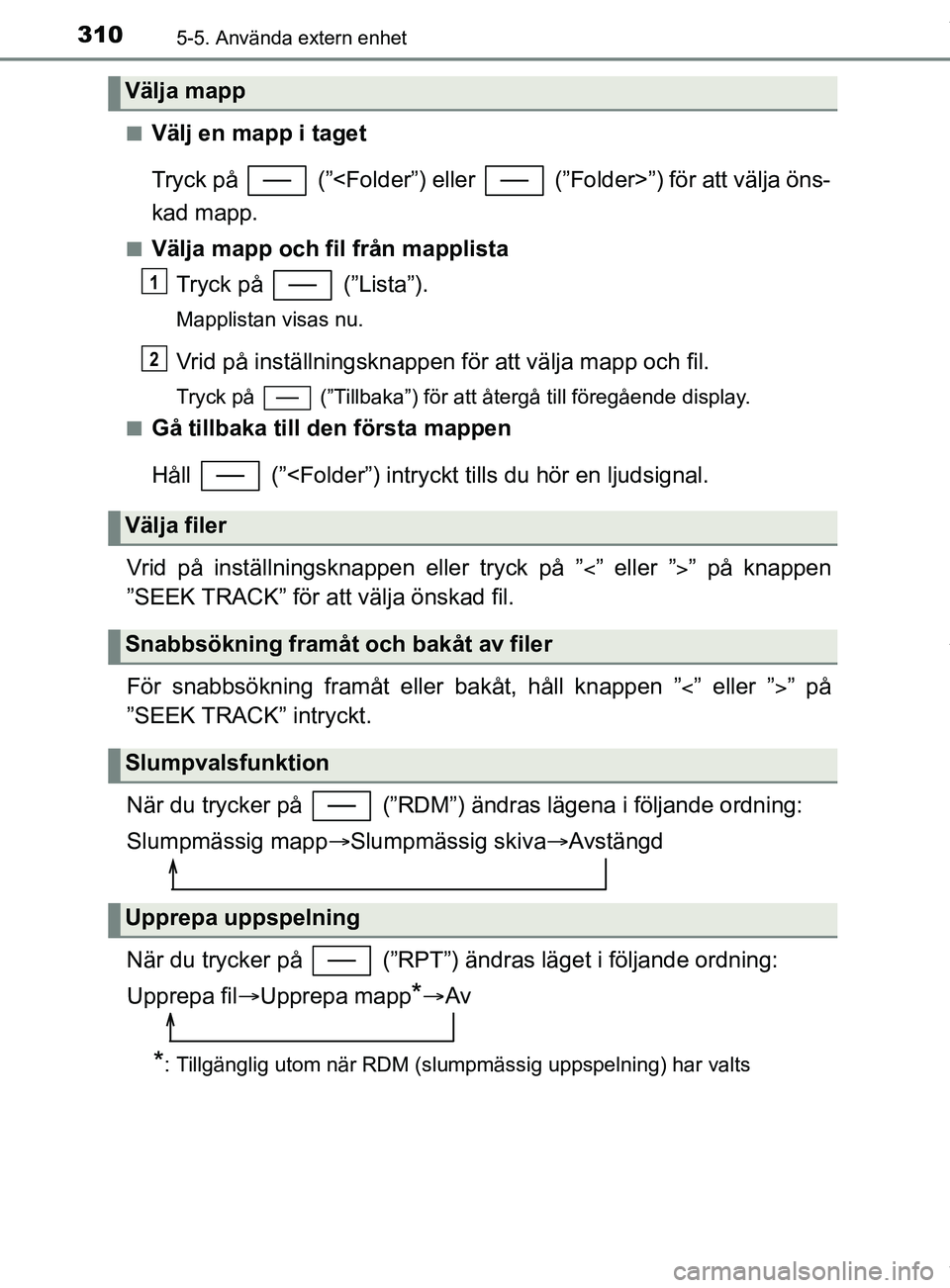 TOYOTA YARIS HATCHBACK 2018 Bruksanvisningar (in Swedish) 3105-5. Använda extern enhet
YARIS_HV_OM_Europe_OM52C96SEn
Välj en mapp i taget
Tryck på (”<Folder”) eller (”Folder>”) för att välja öns-
kad mapp.
nVälja mapp och fil från mapplis TOYOTA YARIS HATCHBACK 2018 Bruksanvisningar (in Swedish) 3105-5. Använda extern enhet
YARIS_HV_OM_Europe_OM52C96SEn
Välj en mapp i taget
Tryck på (”<Folder”) eller (”Folder>”) för att välja öns-
kad mapp.
nVälja mapp och fil från mapplis