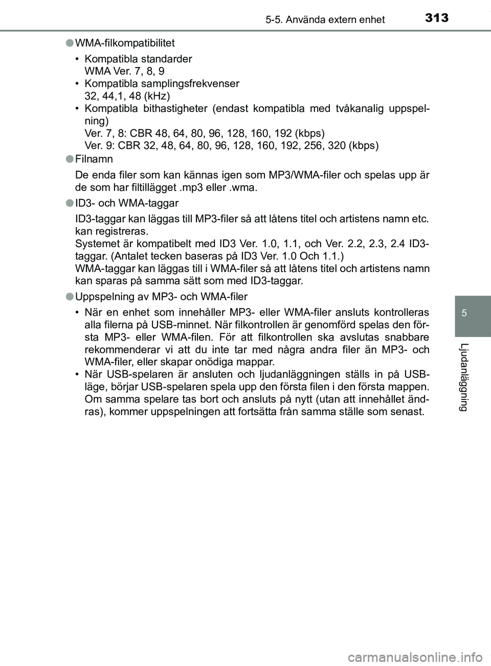 TOYOTA YARIS HATCHBACK 2018 Bruksanvisningar (in Swedish) 3135-5. Använda extern enhet
5
Ljudanläggning
YARIS_HV_OM_Europe_OM52C96SEl
WMA-filkompatibilitet
• Kompatibla standarder
WMA Ver. 7, 8, 9
• Kompatibla samplingsfrekvenser
32, 44,1, 48 (kHz)
• TOYOTA YARIS HATCHBACK 2018 Bruksanvisningar (in Swedish) 3135-5. Använda extern enhet
5
Ljudanläggning
YARIS_HV_OM_Europe_OM52C96SEl
WMA-filkompatibilitet
• Kompatibla standarder
WMA Ver. 7, 8, 9
• Kompatibla samplingsfrekvenser
32, 44,1, 48 (kHz)
•