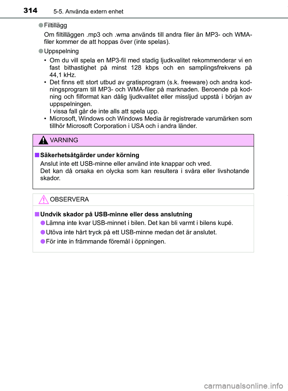 TOYOTA YARIS HATCHBACK 2018 Bruksanvisningar (in Swedish) 3145-5. Använda extern enhet
YARIS_HV_OM_Europe_OM52C96SEl
Filtillägg
Om filtilläggen .mp3 och .wma används till andra filer än MP3- och WMA-
filer kommer de att hoppas över (inte spelas).
l Upp TOYOTA YARIS HATCHBACK 2018 Bruksanvisningar (in Swedish) 3145-5. Använda extern enhet
YARIS_HV_OM_Europe_OM52C96SEl
Filtillägg
Om filtilläggen .mp3 och .wma används till andra filer än MP3- och WMA-
filer kommer de att hoppas över (inte spelas).
l Upp