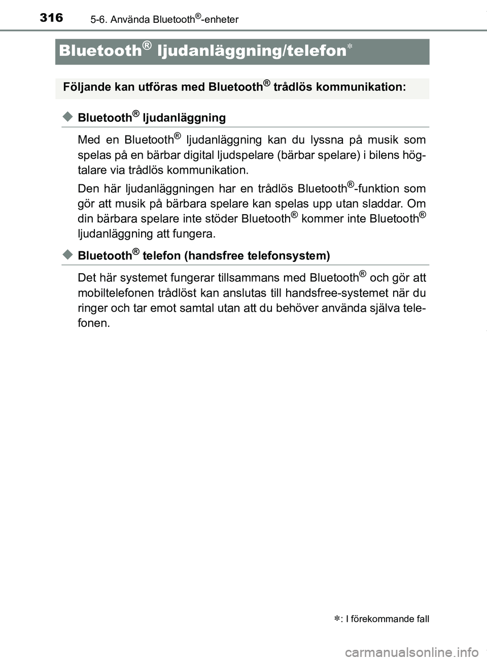 TOYOTA YARIS HATCHBACK 2018 Bruksanvisningar (in Swedish) 3165-6. Använda Bluetooth®-enheter
YARIS_HV_OM_Europe_OM52C96SE
Bluetooth® ljudanläggning/telefon
uBluetooth® ljudanläggning
Med en Bluetooth
® ljudanläggning kan du lyssna på musik som
sp TOYOTA YARIS HATCHBACK 2018 Bruksanvisningar (in Swedish) 3165-6. Använda Bluetooth®-enheter
YARIS_HV_OM_Europe_OM52C96SE
Bluetooth® ljudanläggning/telefon
uBluetooth® ljudanläggning
Med en Bluetooth
® ljudanläggning kan du lyssna på musik som
sp