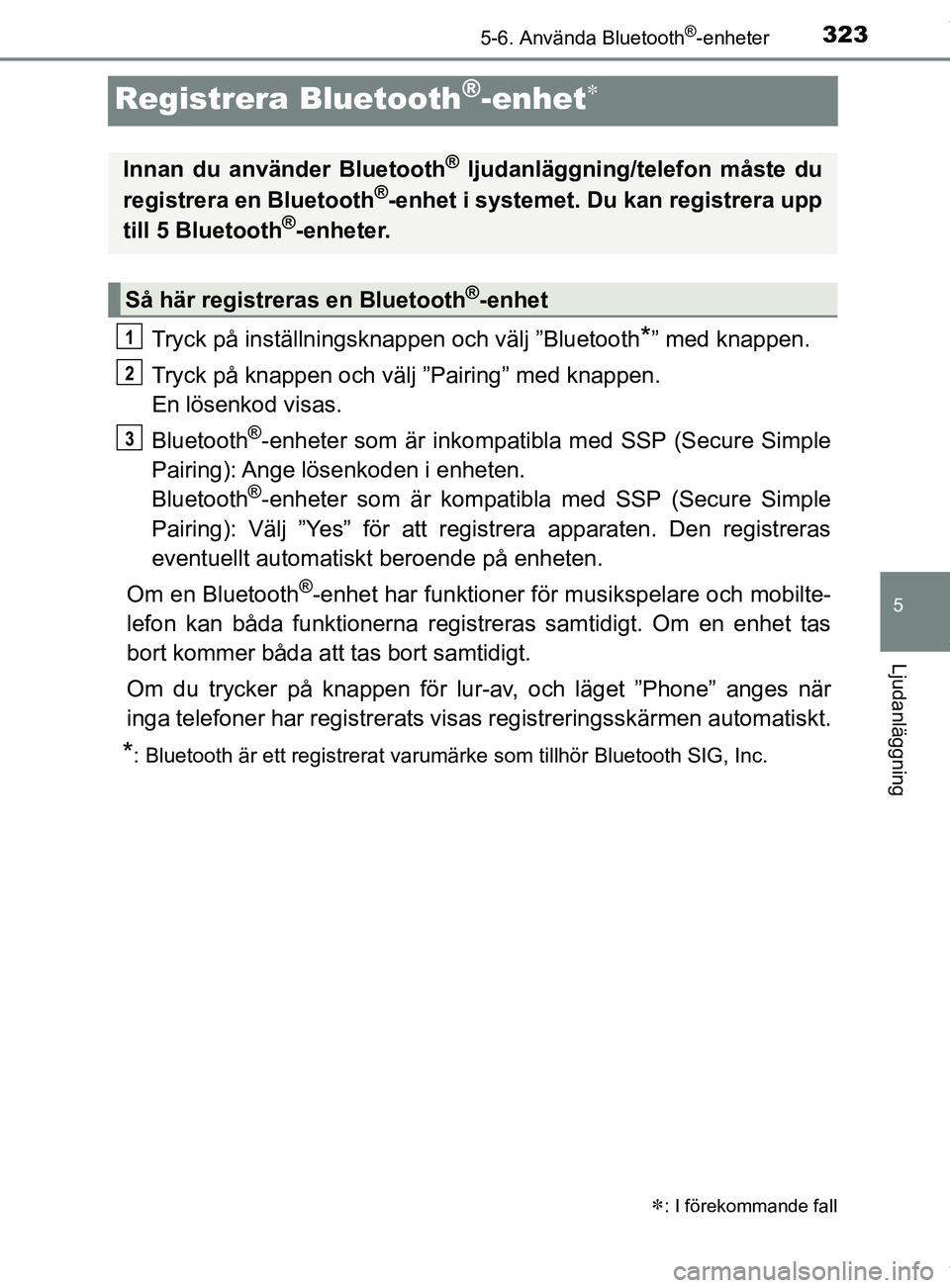TOYOTA YARIS HATCHBACK 2018 Bruksanvisningar (in Swedish) 3235-6. Använda Bluetooth®-enheter
5
Ljudanläggning
YARIS_HV_OM_Europe_OM52C96SE
Registrera Bluetooth®-enhet
Tryck på inställningsknappen och välj ”Bluetooth*” med knappen.
Tryck på kna TOYOTA YARIS HATCHBACK 2018 Bruksanvisningar (in Swedish) 3235-6. Använda Bluetooth®-enheter
5
Ljudanläggning
YARIS_HV_OM_Europe_OM52C96SE
Registrera Bluetooth®-enhet
Tryck på inställningsknappen och välj ”Bluetooth*” med knappen.
Tryck på kna