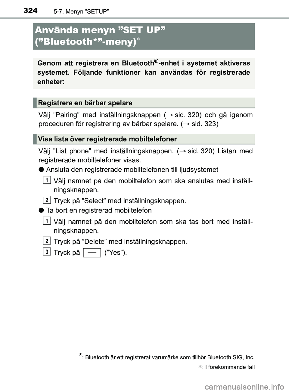 TOYOTA YARIS HATCHBACK 2018 Bruksanvisningar (in Swedish) 3245-7. Menyn ”SETUP”
YARIS_HV_OM_Europe_OM52C96SE
Använda menyn ”SET UP”
(”Bluetooth*”-meny)
Välj ”Pairing” med inställningsknappen (sid. 320) och gå igenom
proceduren fö TOYOTA YARIS HATCHBACK 2018 Bruksanvisningar (in Swedish) 3245-7. Menyn ”SETUP”
YARIS_HV_OM_Europe_OM52C96SE
Använda menyn ”SET UP”
(”Bluetooth*”-meny)
Välj ”Pairing” med inställningsknappen (sid. 320) och gå igenom
proceduren fö