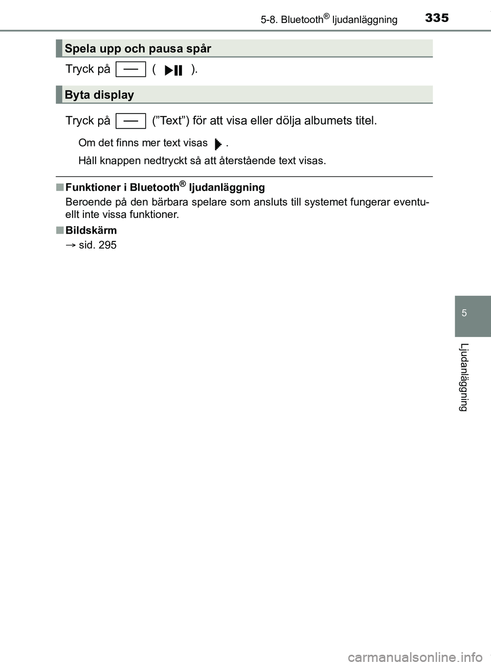 TOYOTA YARIS HATCHBACK 2018 Bruksanvisningar (in Swedish) 3355-8. Bluetooth® ljudanläggning
5
Ljudanläggning
YARIS_HV_OM_Europe_OM52C96SE
Tryck på ( ).
Tryck på (”Text”) för att visa eller dölja albumets titel.
Om det finns mer text visas .
H TOYOTA YARIS HATCHBACK 2018 Bruksanvisningar (in Swedish) 3355-8. Bluetooth® ljudanläggning
5
Ljudanläggning
YARIS_HV_OM_Europe_OM52C96SE
Tryck på ( ).
Tryck på (”Text”) för att visa eller dölja albumets titel.
Om det finns mer text visas .
H