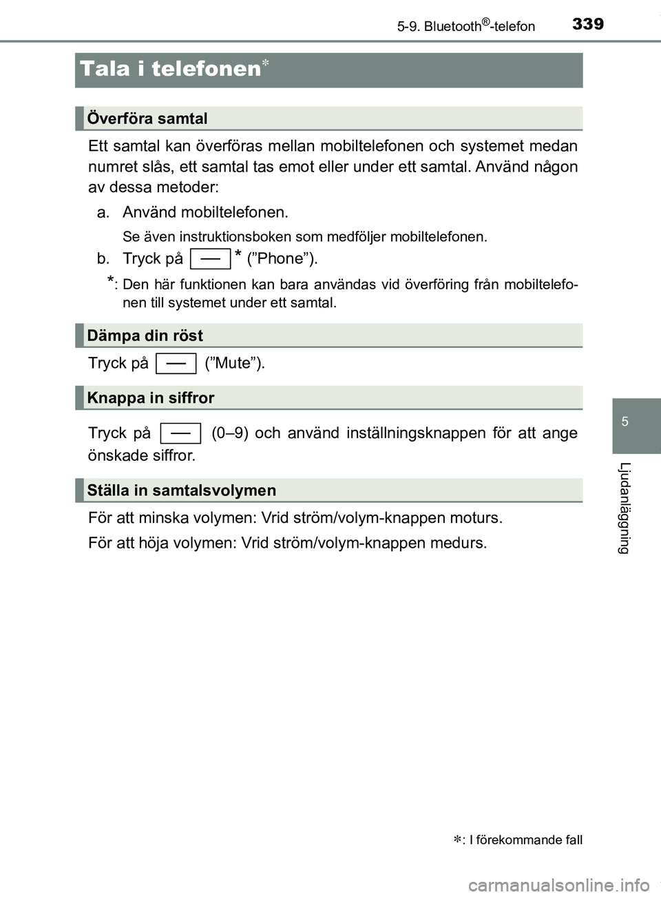 TOYOTA YARIS HATCHBACK 2018 Bruksanvisningar (in Swedish) 3395-9. Bluetooth®-telefon
5
Ljudanläggning
YARIS_HV_OM_Europe_OM52C96SE
Tala i telefonen
Ett samtal kan överföras mellan mobiltelefonen och systemet medan
numret slås, ett samtal tas emot ell TOYOTA YARIS HATCHBACK 2018 Bruksanvisningar (in Swedish) 3395-9. Bluetooth®-telefon
5
Ljudanläggning
YARIS_HV_OM_Europe_OM52C96SE
Tala i telefonen
Ett samtal kan överföras mellan mobiltelefonen och systemet medan
numret slås, ett samtal tas emot ell