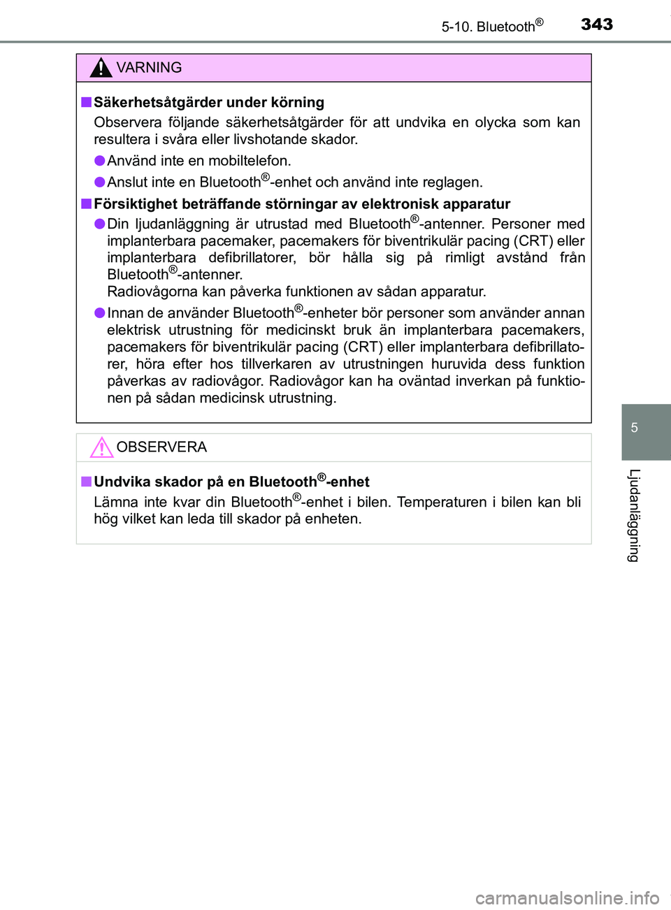 TOYOTA YARIS HATCHBACK 2018 Bruksanvisningar (in Swedish) 3435-10. Bluetooth®
5
Ljudanläggning
YARIS_HV_OM_Europe_OM52C96SE
VARNING
n Säkerhetsåtgärder under körning
Observera följande säkerhetsåtgärder för att undvika en olycka som kan
resultera TOYOTA YARIS HATCHBACK 2018 Bruksanvisningar (in Swedish) 3435-10. Bluetooth®
5
Ljudanläggning
YARIS_HV_OM_Europe_OM52C96SE
VARNING
n Säkerhetsåtgärder under körning
Observera följande säkerhetsåtgärder för att undvika en olycka som kan
resultera