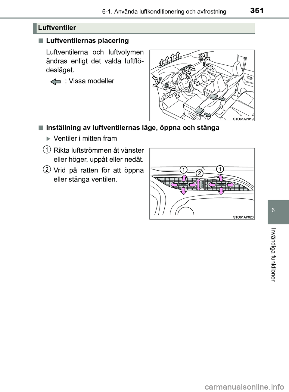 TOYOTA YARIS HATCHBACK 2018 Bruksanvisningar (in Swedish) 3516-1. Använda luftkonditionering och avfrostning
6
Invändiga funktioner
YARIS_HV_OM_Europe_OM52C96SEn
Luftventilernas placering
Luftventilerna och luftvolymen
ändras enligt det valda luftflö-
de TOYOTA YARIS HATCHBACK 2018 Bruksanvisningar (in Swedish) 3516-1. Använda luftkonditionering och avfrostning
6
Invändiga funktioner
YARIS_HV_OM_Europe_OM52C96SEn
Luftventilernas placering
Luftventilerna och luftvolymen
ändras enligt det valda luftflö-
de