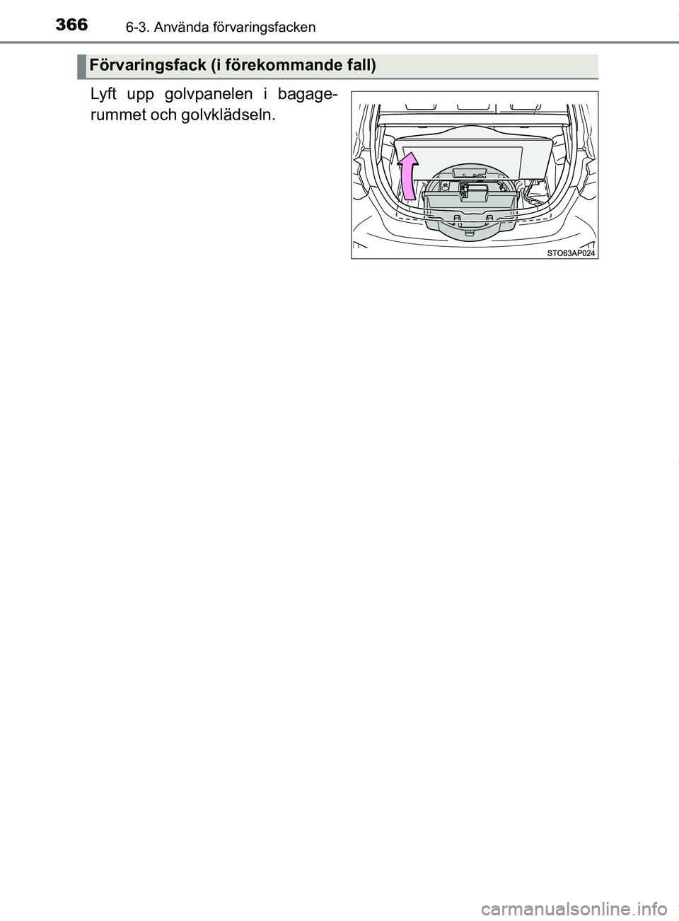 TOYOTA YARIS HATCHBACK 2018  Bruksanvisningar (in Swedish) 3666-3. Använda förvaringsfacken
YARIS_HV_OM_Europe_OM52C96SE
Lyft upp golvpanelen i bagage-
rummet och golvklädseln.
Förvaringsfack (i förekommande fall)
OM52C96SE.book  Page 366  Tuesday, Febru