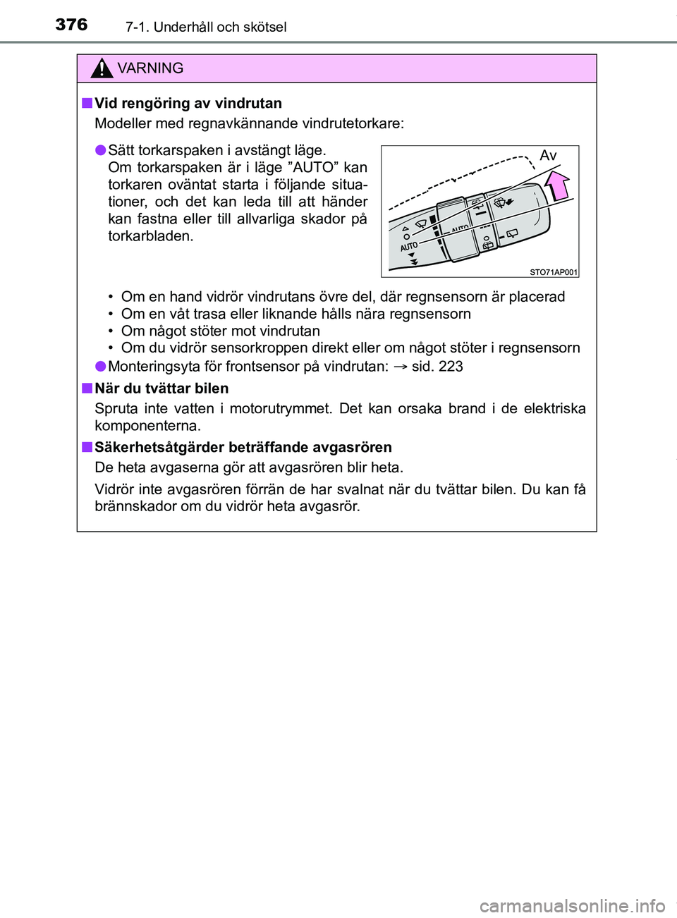 TOYOTA YARIS HATCHBACK 2018 Bruksanvisningar (in Swedish) 3767-1. Underhåll och skötsel
YARIS_HV_OM_Europe_OM52C96SE
VARNING
n Vid rengöring av vindrutan
Modeller med regnavkännande vindrutetorkare:
• Om en hand vidrör vindrutans övre del, där regns TOYOTA YARIS HATCHBACK 2018 Bruksanvisningar (in Swedish) 3767-1. Underhåll och skötsel
YARIS_HV_OM_Europe_OM52C96SE
VARNING
n Vid rengöring av vindrutan
Modeller med regnavkännande vindrutetorkare:
• Om en hand vidrör vindrutans övre del, där regns