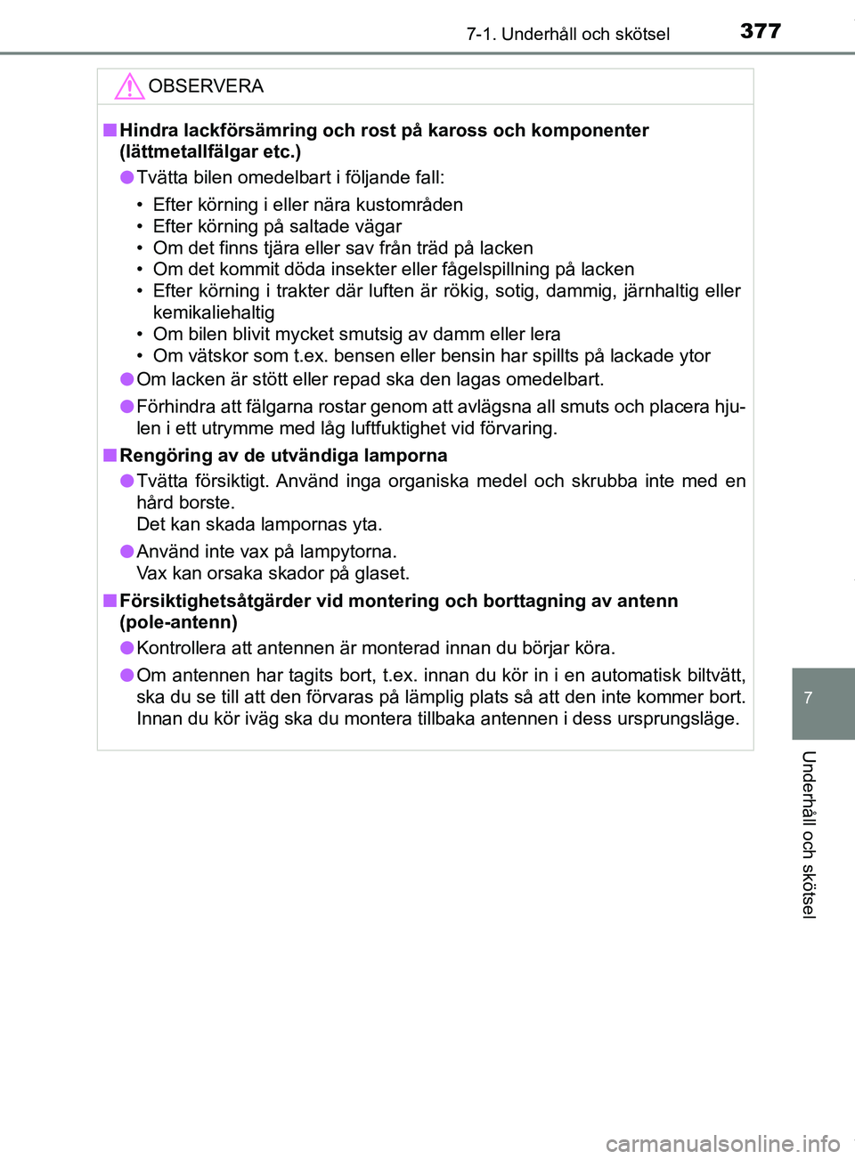 TOYOTA YARIS HATCHBACK 2018 Bruksanvisningar (in Swedish) 3777-1. Underhåll och skötsel
7
Underhåll och skötsel
YARIS_HV_OM_Europe_OM52C96SEOBSERVERA
n
Hindra lackförsämring och rost på kaross och komponenter
(lättmetallfälgar etc.)
l Tvätta bile TOYOTA YARIS HATCHBACK 2018 Bruksanvisningar (in Swedish) 3777-1. Underhåll och skötsel
7
Underhåll och skötsel
YARIS_HV_OM_Europe_OM52C96SEOBSERVERA
n
Hindra lackförsämring och rost på kaross och komponenter
(lättmetallfälgar etc.)
l Tvätta bile