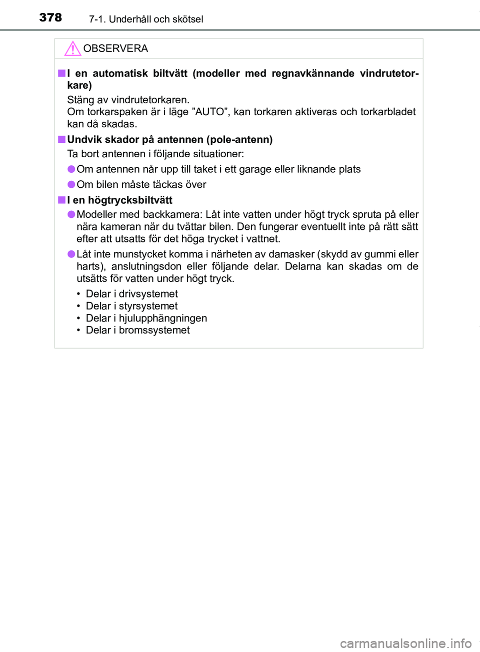 TOYOTA YARIS HATCHBACK 2018 Bruksanvisningar (in Swedish) 3787-1. Underhåll och skötsel
YARIS_HV_OM_Europe_OM52C96SEOBSERVERA
n
I en automatisk biltvätt (modelle r med regnavkännande vindrutetor-
kare)
Stäng av vindrutetorkaren.
Om torkarspaken är i l TOYOTA YARIS HATCHBACK 2018 Bruksanvisningar (in Swedish) 3787-1. Underhåll och skötsel
YARIS_HV_OM_Europe_OM52C96SEOBSERVERA
n
I en automatisk biltvätt (modelle r med regnavkännande vindrutetor-
kare)
Stäng av vindrutetorkaren.
Om torkarspaken är i l