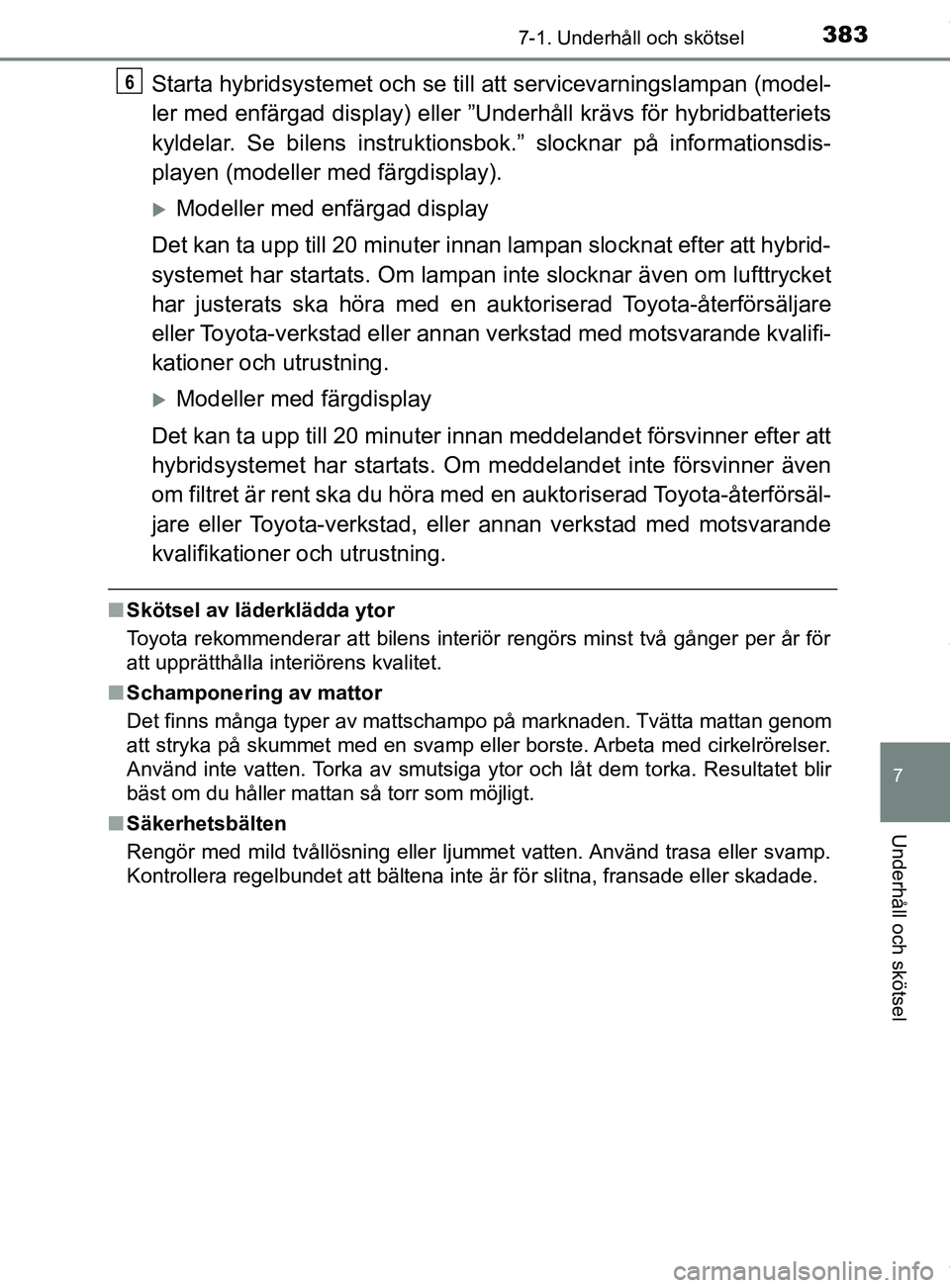 TOYOTA YARIS HATCHBACK 2018 Bruksanvisningar (in Swedish) 3837-1. Underhåll och skötsel
7
Underhåll och skötsel
YARIS_HV_OM_Europe_OM52C96SE
Starta hybridsystemet och se till att servicevarningslampan (model-
ler med enfärgad display) eller ”Underhål TOYOTA YARIS HATCHBACK 2018 Bruksanvisningar (in Swedish) 3837-1. Underhåll och skötsel
7
Underhåll och skötsel
YARIS_HV_OM_Europe_OM52C96SE
Starta hybridsystemet och se till att servicevarningslampan (model-
ler med enfärgad display) eller ”Underhål