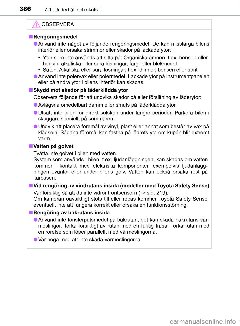 TOYOTA YARIS HATCHBACK 2018 Bruksanvisningar (in Swedish) 3867-1. Underhåll och skötsel
YARIS_HV_OM_Europe_OM52C96SEOBSERVERA
n
Rengöringsmedel
l Använd inte något av följande rengöringsmedel. De kan missfärga bilens
interiör eller orsaka strimmor e TOYOTA YARIS HATCHBACK 2018 Bruksanvisningar (in Swedish) 3867-1. Underhåll och skötsel
YARIS_HV_OM_Europe_OM52C96SEOBSERVERA
n
Rengöringsmedel
l Använd inte något av följande rengöringsmedel. De kan missfärga bilens
interiör eller orsaka strimmor e
