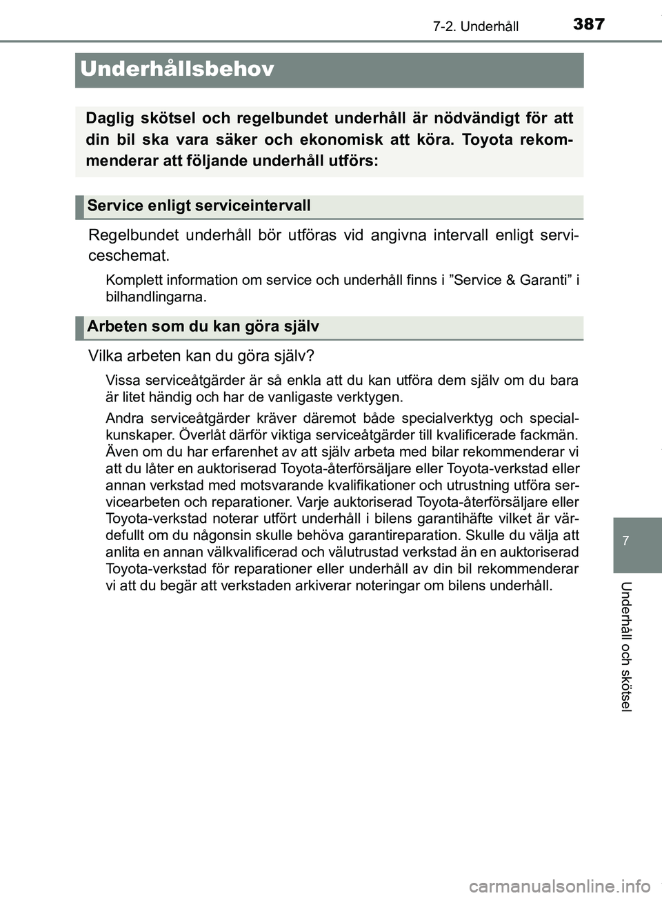 TOYOTA YARIS HATCHBACK 2018 Bruksanvisningar (in Swedish) 3877-2. Underhåll
7
Underhåll och skötsel
YARIS_HV_OM_Europe_OM52C96SE
Underhållsbehov
Regelbundet underhåll bör utföras vid angivna intervall enligt servi-
ceschemat.
Komplett information om s TOYOTA YARIS HATCHBACK 2018 Bruksanvisningar (in Swedish) 3877-2. Underhåll
7
Underhåll och skötsel
YARIS_HV_OM_Europe_OM52C96SE
Underhållsbehov
Regelbundet underhåll bör utföras vid angivna intervall enligt servi-
ceschemat.
Komplett information om s