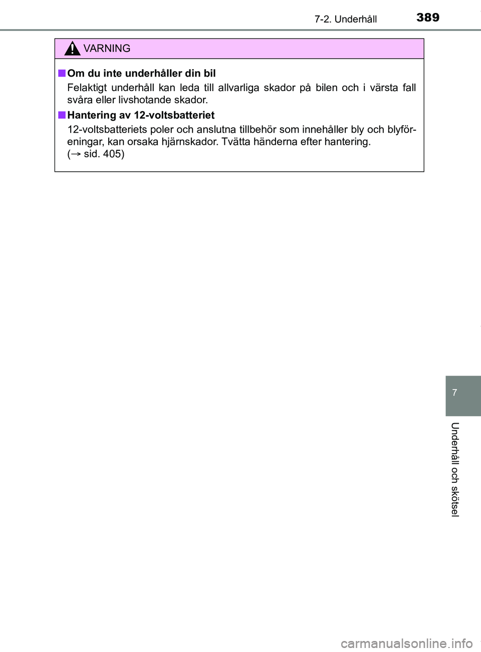 TOYOTA YARIS HATCHBACK 2018 Bruksanvisningar (in Swedish) 3897-2. Underhåll
7
Underhåll och skötsel
YARIS_HV_OM_Europe_OM52C96SE
VARNING
n Om du inte underhåller din bil
Felaktigt underhåll kan leda till allvarliga skador på bilen och i värsta fall
sv TOYOTA YARIS HATCHBACK 2018 Bruksanvisningar (in Swedish) 3897-2. Underhåll
7
Underhåll och skötsel
YARIS_HV_OM_Europe_OM52C96SE
VARNING
n Om du inte underhåller din bil
Felaktigt underhåll kan leda till allvarliga skador på bilen och i värsta fall
sv