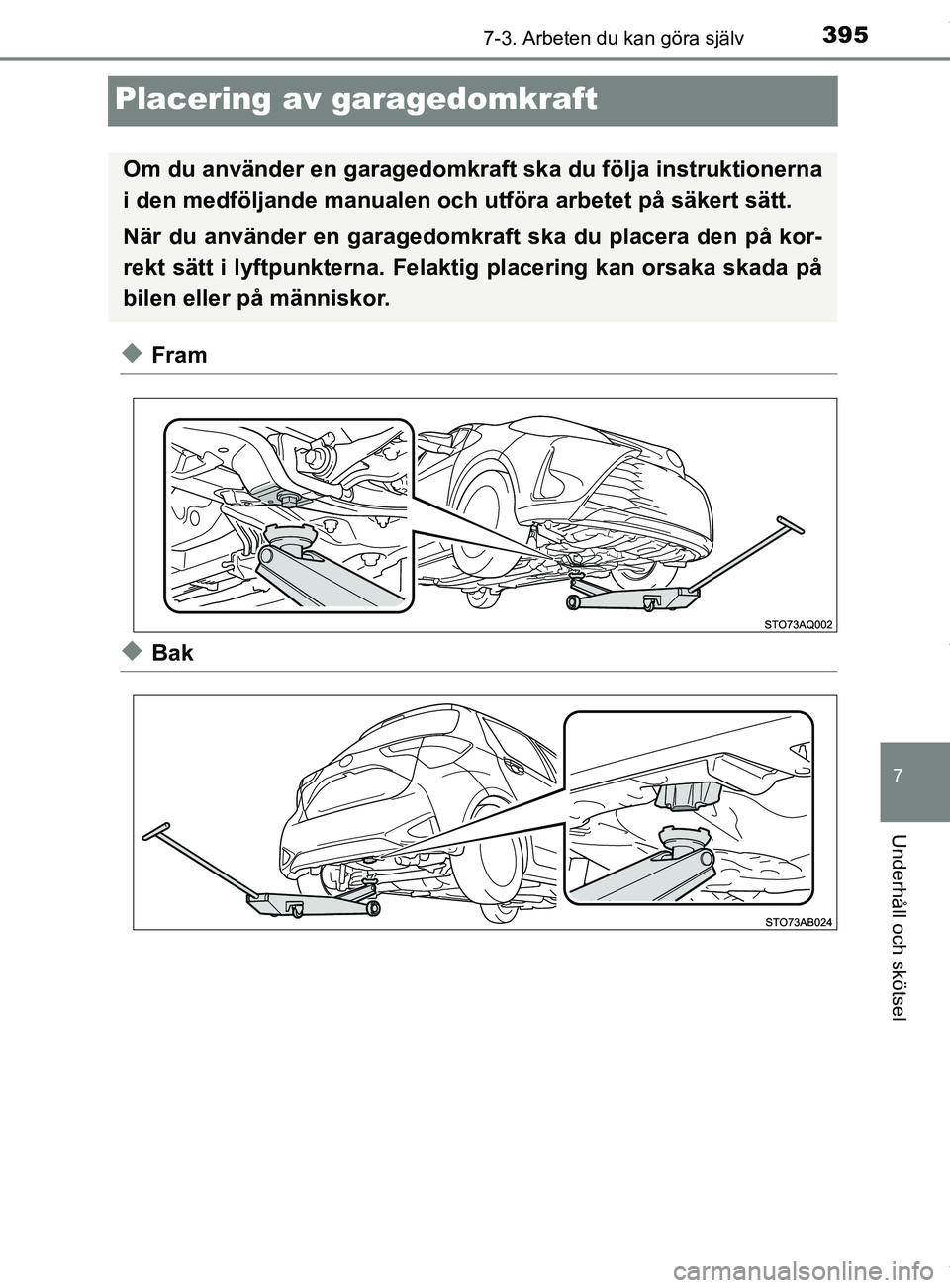TOYOTA YARIS HATCHBACK 2018  Bruksanvisningar (in Swedish) 3957-3. Arbeten du kan göra själv
7
Underhåll och skötsel
YARIS_HV_OM_Europe_OM52C96SE
Placering av garagedomkraft
uFram
uBak
Om du använder en garagedomkraft ska du följa instruktionerna
i den 