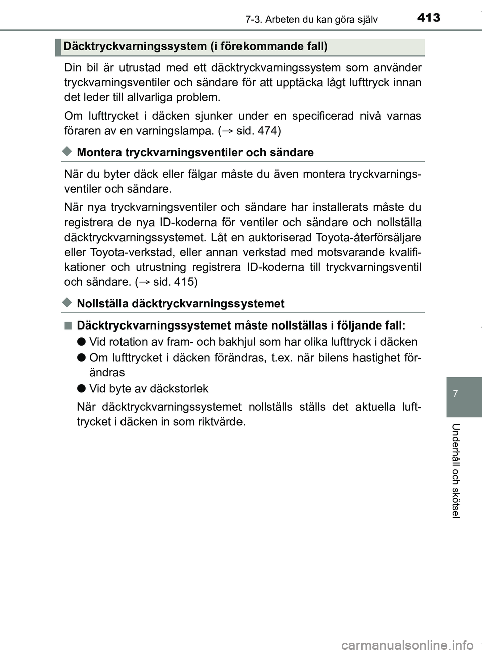 TOYOTA YARIS HATCHBACK 2018  Bruksanvisningar (in Swedish) 4137-3. Arbeten du kan göra själv
7
Underhåll och skötsel
YARIS_HV_OM_Europe_OM52C96SE
Din bil är utrustad med ett däcktryckvarningssystem som använder
tryckvarningsventiler och sändare för a