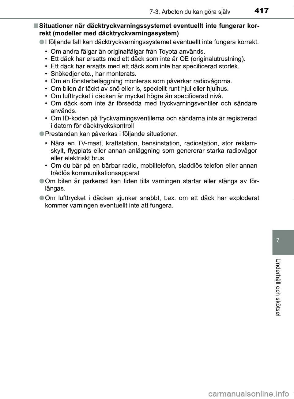 TOYOTA YARIS HATCHBACK 2018  Bruksanvisningar (in Swedish) 4177-3. Arbeten du kan göra själv
7
Underhåll och skötsel
YARIS_HV_OM_Europe_OM52C96SEn
Situationer när däcktryckvarningssystem et eventuellt inte fungerar kor-
rekt (modeller med däcktryckvarn