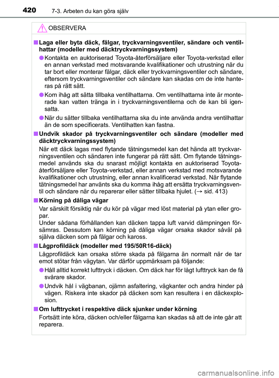 TOYOTA YARIS HATCHBACK 2018  Bruksanvisningar (in Swedish) 4207-3. Arbeten du kan göra själv
YARIS_HV_OM_Europe_OM52C96SEOBSERVERA
n
Laga eller byta däck, fälgar, tryckvarningsventiler, sändare och ventil-
hattar (modeller me d däcktryckvarningssystem)
