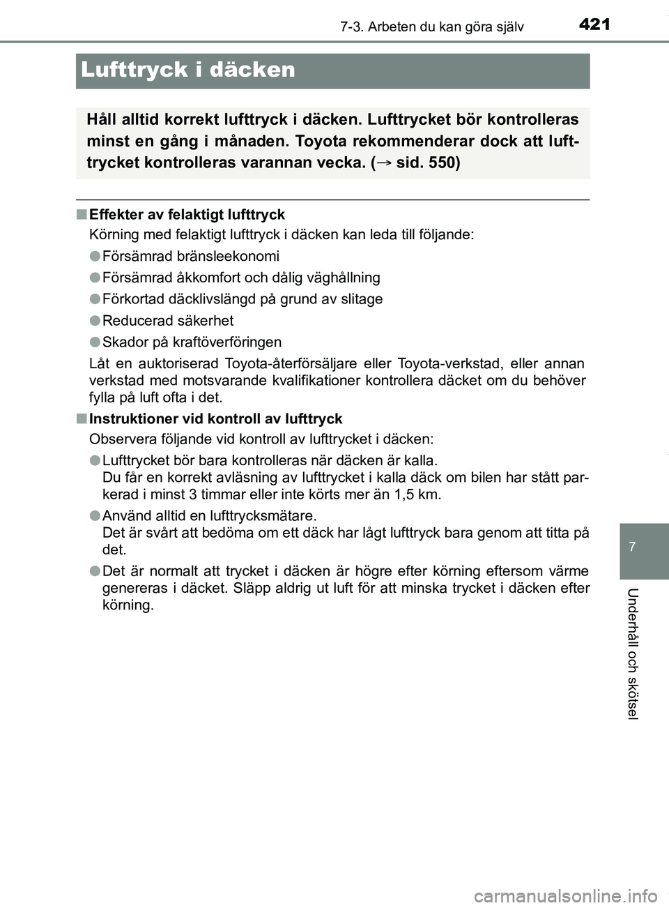 TOYOTA YARIS HATCHBACK 2018  Bruksanvisningar (in Swedish) 4217-3. Arbeten du kan göra själv
7
Underhåll och skötsel
YARIS_HV_OM_Europe_OM52C96SE
Lufttryck i däcken
nEffekter av felaktigt lufttryck
Körning med felaktigt lufttryck i däcken kan leda till