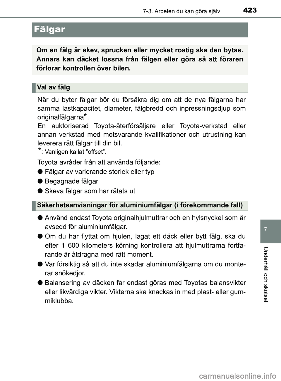 TOYOTA YARIS HATCHBACK 2018  Bruksanvisningar (in Swedish) 4237-3. Arbeten du kan göra själv
7
Underhåll och skötsel
YARIS_HV_OM_Europe_OM52C96SE
Fälgar
När du byter fälgar bör du försäkra dig om att de nya fälgarna har
samma lastkapacitet, diamete