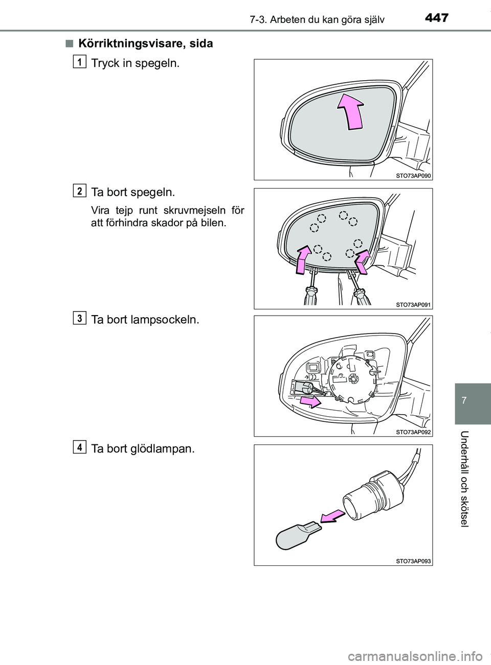 TOYOTA YARIS HATCHBACK 2018  Bruksanvisningar (in Swedish) 4477-3. Arbeten du kan göra själv
7
Underhåll och skötsel
YARIS_HV_OM_Europe_OM52C96SEn
Körriktningsvisare, sida
Tryck in spegeln.
Ta bort spegeln.
Vira tejp runt skruvmejseln för
att förhindra