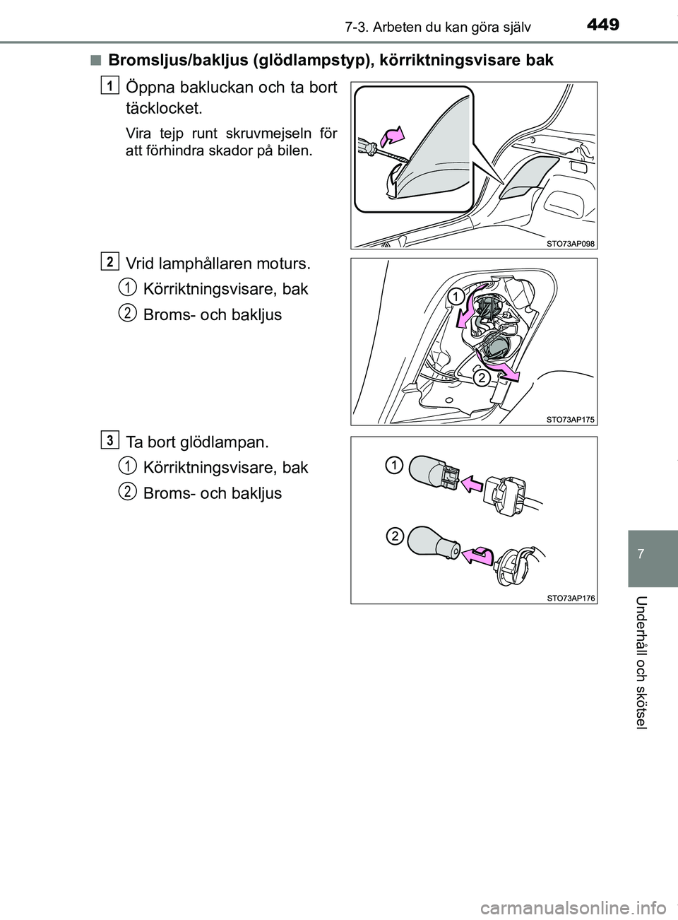 TOYOTA YARIS HATCHBACK 2018  Bruksanvisningar (in Swedish) 4497-3. Arbeten du kan göra själv
7
Underhåll och skötsel
YARIS_HV_OM_Europe_OM52C96SEn
Bromsljus/bakljus (glödlamps
typ), körriktningsvisare bak
Öppna bakluckan och ta bort
täcklocket.
Vira t