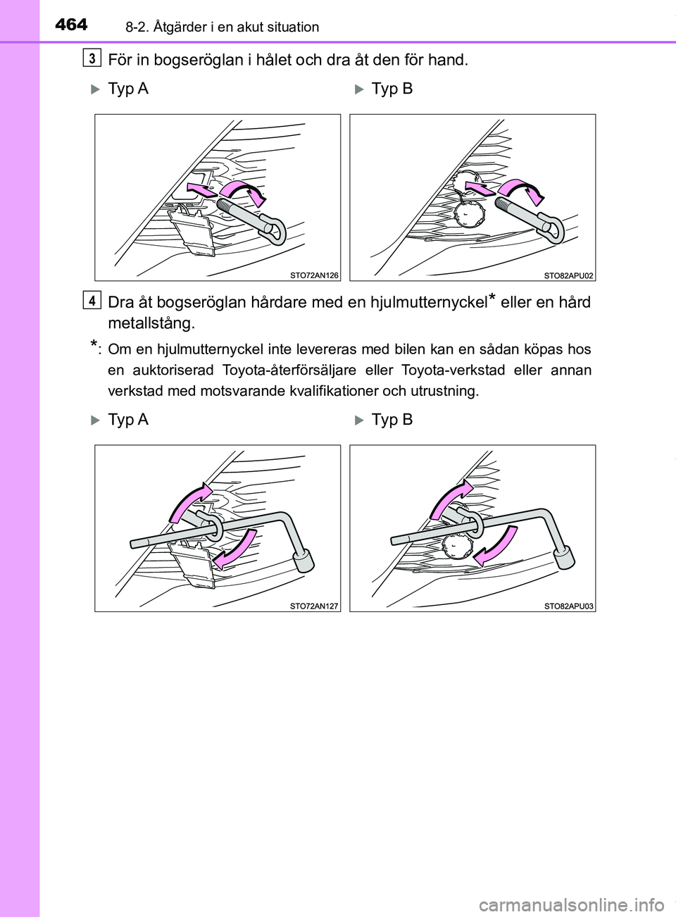 TOYOTA YARIS HATCHBACK 2018  Bruksanvisningar (in Swedish) 4648-2. Åtgärder i en akut situation
YARIS_HV_OM_Europe_OM52C96SE
För in bogseröglan i hålet och dra åt den för hand.
Dra åt bogseröglan hårdare med en hjulmutternyckel
* eller en hård
meta