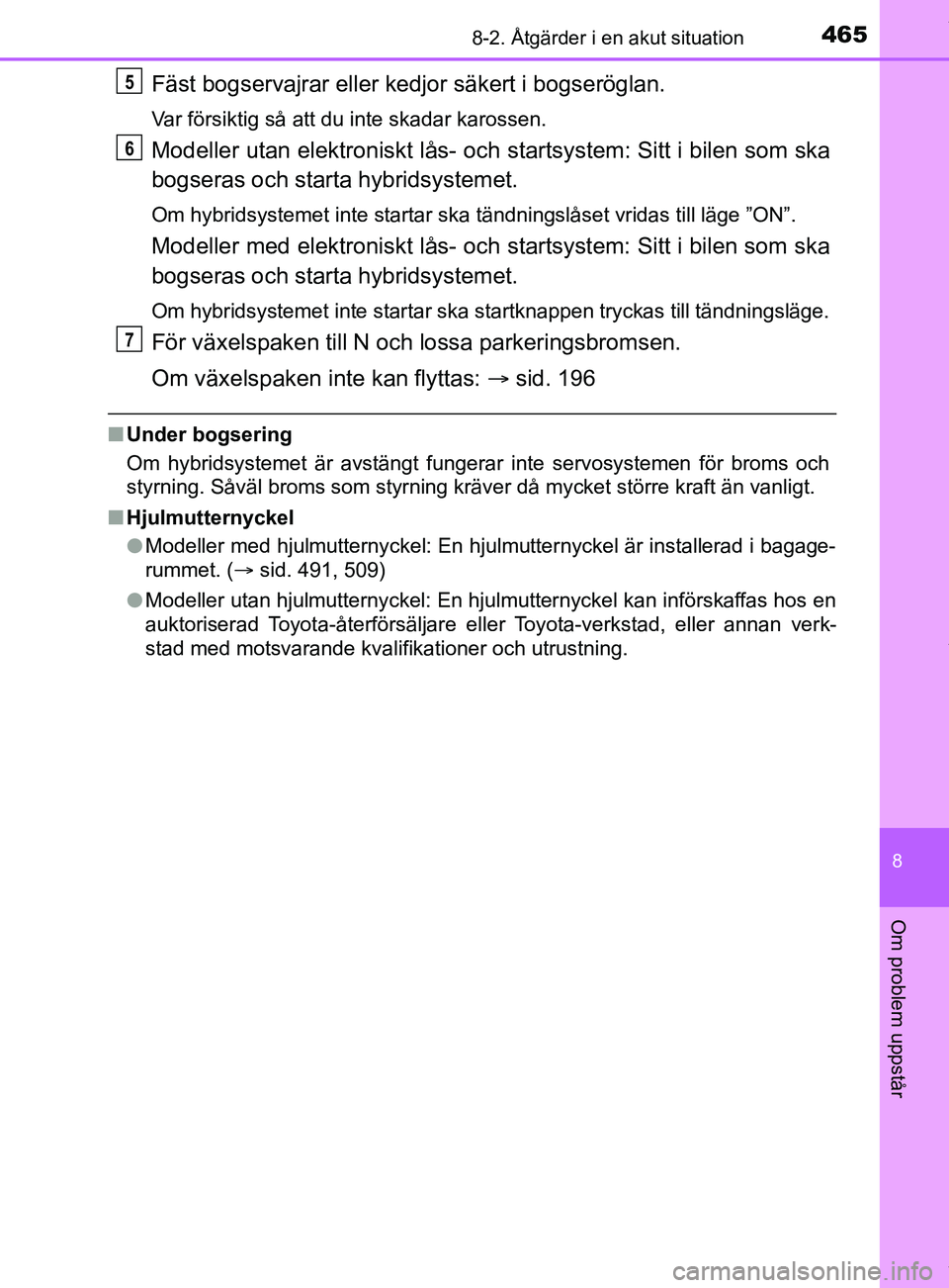 TOYOTA YARIS HATCHBACK 2018  Bruksanvisningar (in Swedish) 4658-2. Åtgärder i en akut situation
8
Om problem uppstår
YARIS_HV_OM_Europe_OM52C96SE
Fäst bogservajrar eller kedjor säkert i bogseröglan.
Var försiktig så att du inte skadar karossen.
Modell