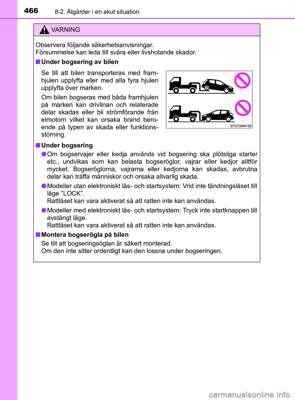 TOYOTA YARIS HATCHBACK 2018  Bruksanvisningar (in Swedish) 4668-2. Åtgärder i en akut situation
YARIS_HV_OM_Europe_OM52C96SE
VARNING
Observera följande säkerhetsanvisningar. 
Försummelse kan leda till svåra eller livshotande skador.
n Under bogsering av