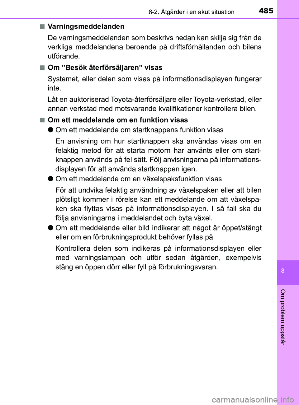 TOYOTA YARIS HATCHBACK 2018 Bruksanvisningar (in Swedish) 4858-2. Åtgärder i en akut situation
8
Om problem uppstår
YARIS_HV_OM_Europe_OM52C96SEn
Varningsmeddelanden
De varningsmeddelanden som beskrivs nedan kan skilja sig från de
verkliga meddelandena b TOYOTA YARIS HATCHBACK 2018 Bruksanvisningar (in Swedish) 4858-2. Åtgärder i en akut situation
8
Om problem uppstår
YARIS_HV_OM_Europe_OM52C96SEn
Varningsmeddelanden
De varningsmeddelanden som beskrivs nedan kan skilja sig från de
verkliga meddelandena b