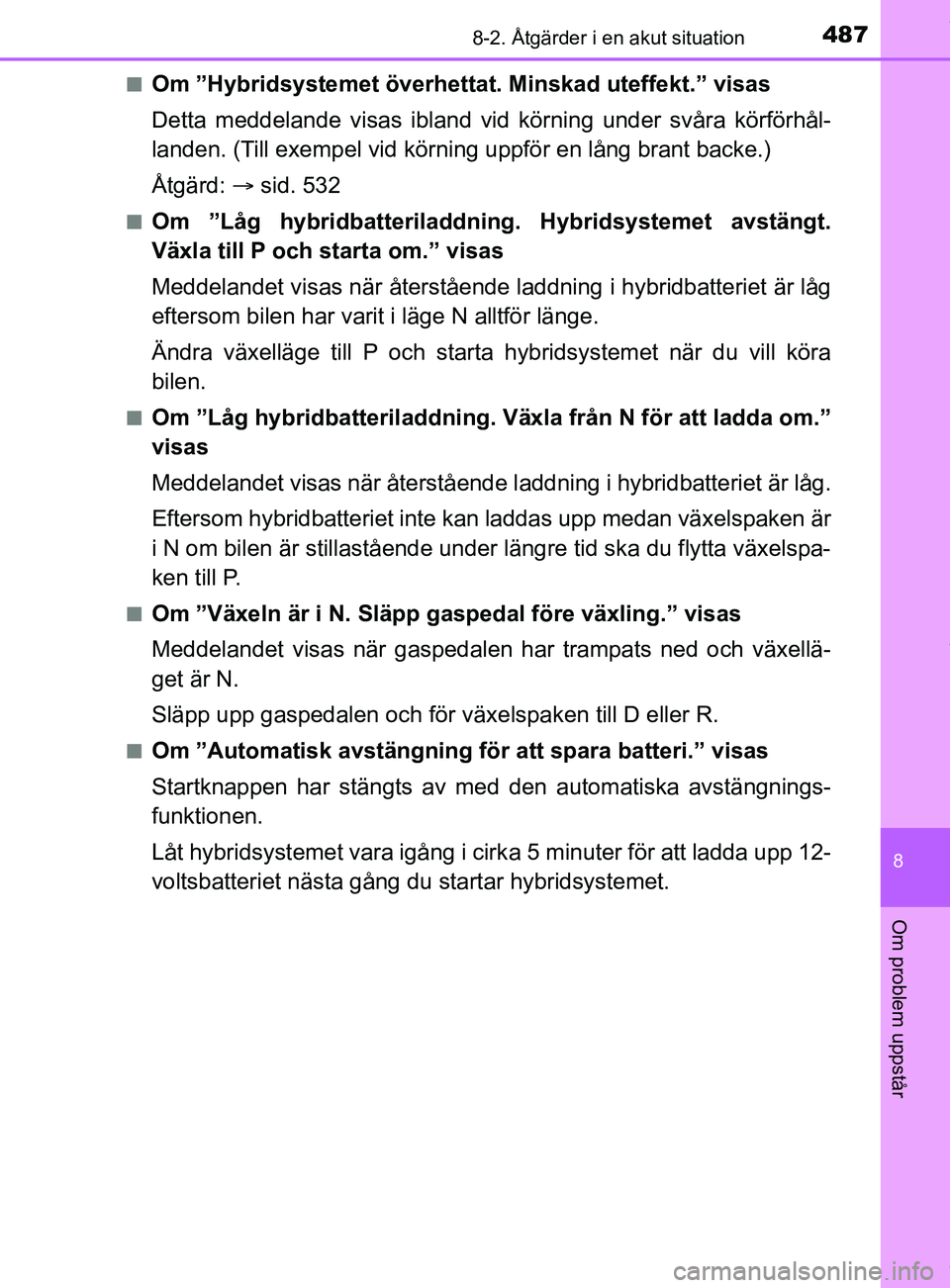 TOYOTA YARIS HATCHBACK 2018  Bruksanvisningar (in Swedish) 4878-2. Åtgärder i en akut situation
8
Om problem uppstår
YARIS_HV_OM_Europe_OM52C96SEn
Om ”Hybridsystemet överhettat. Minskad uteffekt.” visas
Detta meddelande visas ibland vid körning under