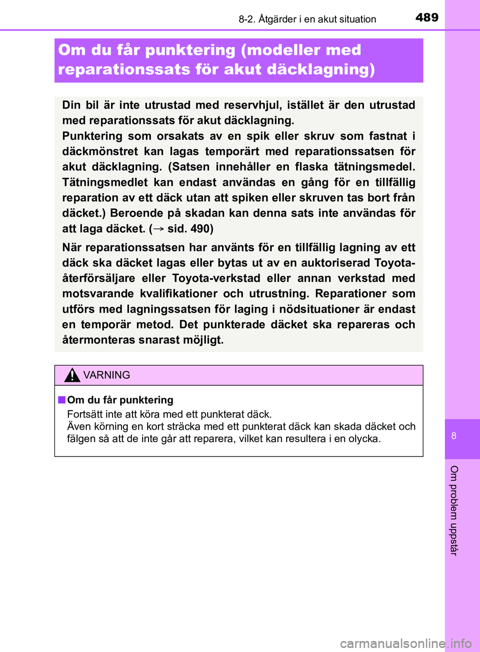 TOYOTA YARIS HATCHBACK 2018  Bruksanvisningar (in Swedish) 4898-2. Åtgärder i en akut situation
8
Om problem uppstår
YARIS_HV_OM_Europe_OM52C96SE
Om du får punktering (modeller med 
reparationssats för akut däcklagning)
Din bil är inte utrustad med res