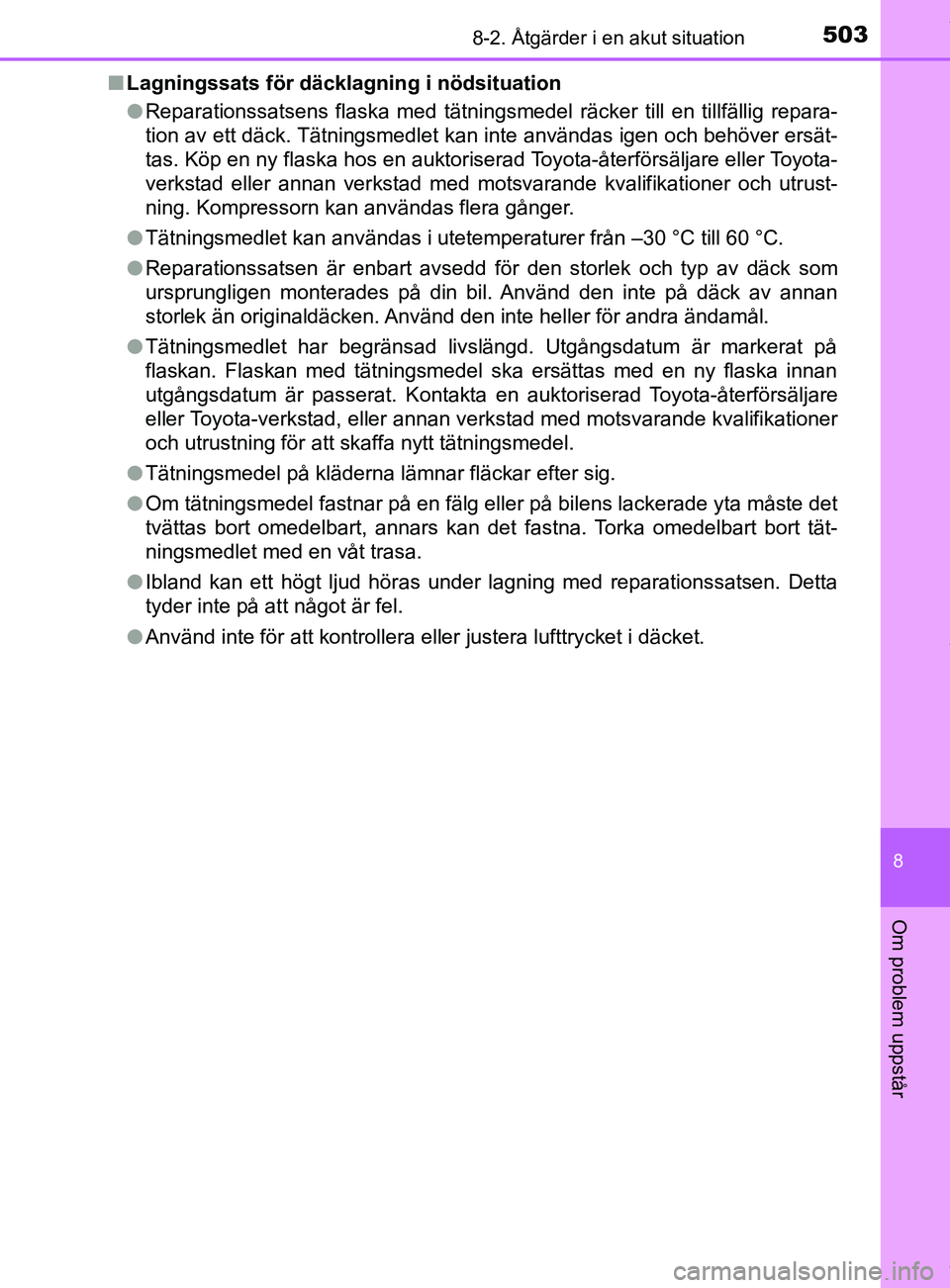 TOYOTA YARIS HATCHBACK 2018 Bruksanvisningar (in Swedish) 5038-2. Åtgärder i en akut situation
8
Om problem uppstår
YARIS_HV_OM_Europe_OM52C96SEn
Lagningssats för däcklagning i nödsituation
lReparationssatsens flaska med tätningsmedel räcker till en TOYOTA YARIS HATCHBACK 2018 Bruksanvisningar (in Swedish) 5038-2. Åtgärder i en akut situation
8
Om problem uppstår
YARIS_HV_OM_Europe_OM52C96SEn
Lagningssats för däcklagning i nödsituation
lReparationssatsens flaska med tätningsmedel räcker till en