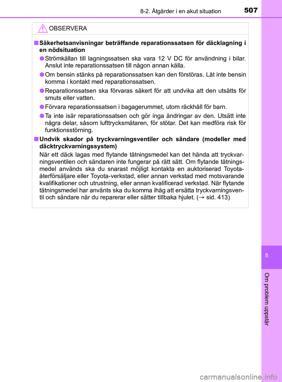 TOYOTA YARIS HATCHBACK 2018 Bruksanvisningar (in Swedish) 5078-2. Åtgärder i en akut situation
8
Om problem uppstår
YARIS_HV_OM_Europe_OM52C96SEOBSERVERA
n
Säkerhetsanvisningar beträffande re parationssatsen för däcklagning i
en nödsituation
l Ström TOYOTA YARIS HATCHBACK 2018 Bruksanvisningar (in Swedish) 5078-2. Åtgärder i en akut situation
8
Om problem uppstår
YARIS_HV_OM_Europe_OM52C96SEOBSERVERA
n
Säkerhetsanvisningar beträffande re parationssatsen för däcklagning i
en nödsituation
l Ström