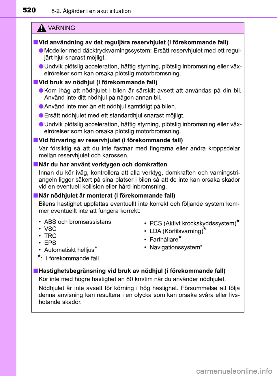 TOYOTA YARIS HATCHBACK 2018  Bruksanvisningar (in Swedish) 5208-2. Åtgärder i en akut situation
YARIS_HV_OM_Europe_OM52C96SE
VARNING
n Vid användning av det reguljära reservhjulet (i förekommande fall)
l Modeller med däcktryckvarningssystem: Ersätt res