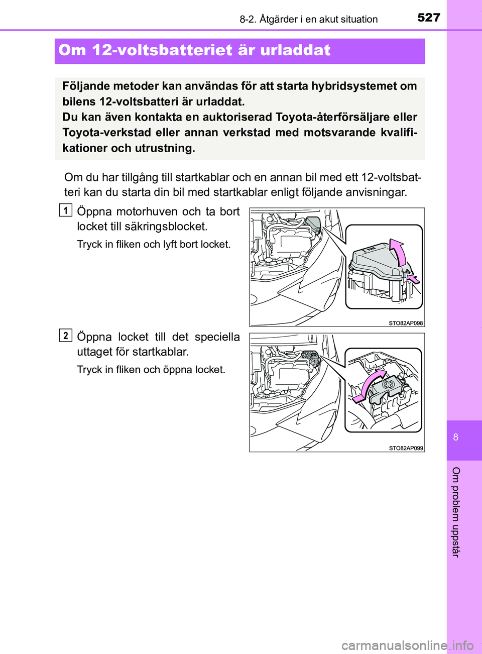 TOYOTA YARIS HATCHBACK 2018 Bruksanvisningar (in Swedish) 5278-2. Åtgärder i en akut situation
8
Om problem uppstår
YARIS_HV_OM_Europe_OM52C96SE
Om 12-voltsbatteriet är urladdat
Om du har tillgång till startkablar och en annan bil med ett 12-voltsbat-
t TOYOTA YARIS HATCHBACK 2018 Bruksanvisningar (in Swedish) 5278-2. Åtgärder i en akut situation
8
Om problem uppstår
YARIS_HV_OM_Europe_OM52C96SE
Om 12-voltsbatteriet är urladdat
Om du har tillgång till startkablar och en annan bil med ett 12-voltsbat-
t