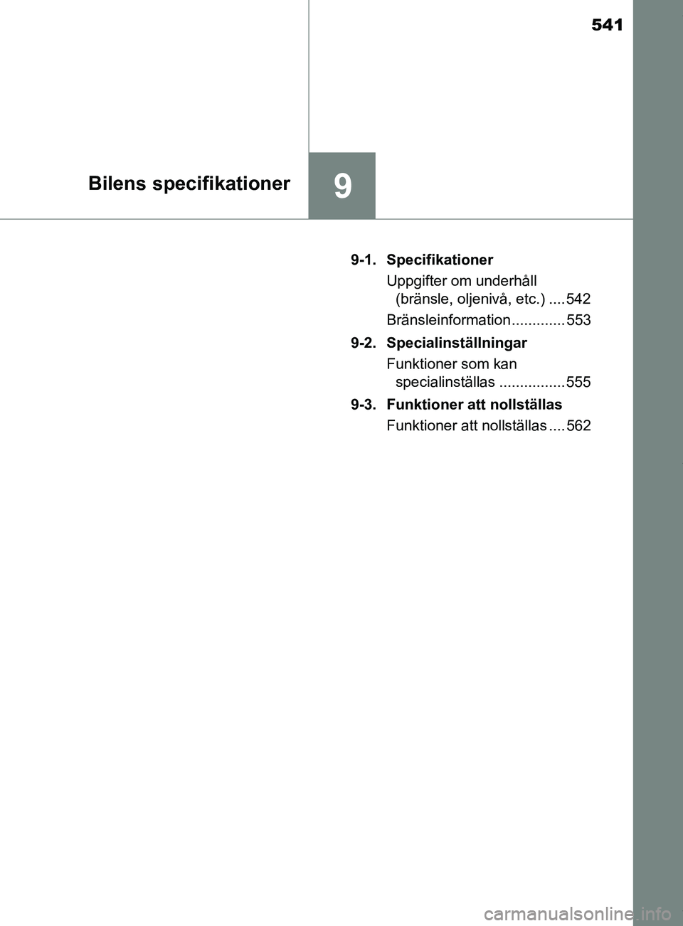 TOYOTA YARIS HATCHBACK 2018 Bruksanvisningar (in Swedish) 541
9Bilens specifikationer
YARIS_HV_OM_Europe_OM52C96SE9-1. Specifikationer
Uppgifter om underhåll (bränsle, oljenivå, etc.) .... 542
Bränsleinformation ............. 553
9-2. Specialinställning TOYOTA YARIS HATCHBACK 2018 Bruksanvisningar (in Swedish) 541
9Bilens specifikationer
YARIS_HV_OM_Europe_OM52C96SE9-1. Specifikationer
Uppgifter om underhåll (bränsle, oljenivå, etc.) .... 542
Bränsleinformation ............. 553
9-2. Specialinställning