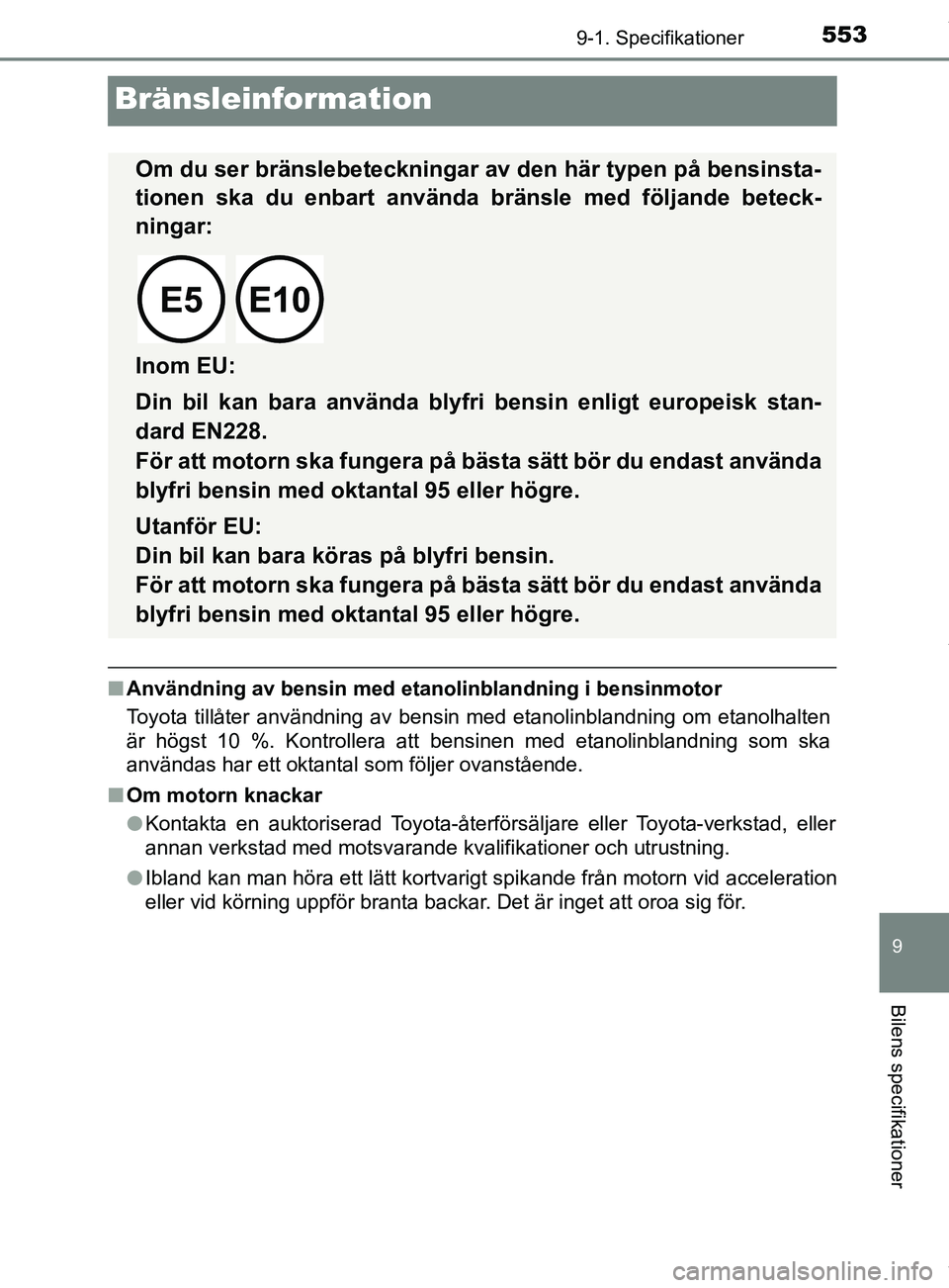 TOYOTA YARIS HATCHBACK 2018 Bruksanvisningar (in Swedish) 5539-1. Specifikationer
9
Bilens specifikationer
YARIS_HV_OM_Europe_OM52C96SE
Bränsleinformation
nAnvändning av bensin med etan olinblandning i bensinmotor
Toyota tillåter användning av bensin med TOYOTA YARIS HATCHBACK 2018 Bruksanvisningar (in Swedish) 5539-1. Specifikationer
9
Bilens specifikationer
YARIS_HV_OM_Europe_OM52C96SE
Bränsleinformation
nAnvändning av bensin med etan olinblandning i bensinmotor
Toyota tillåter användning av bensin med